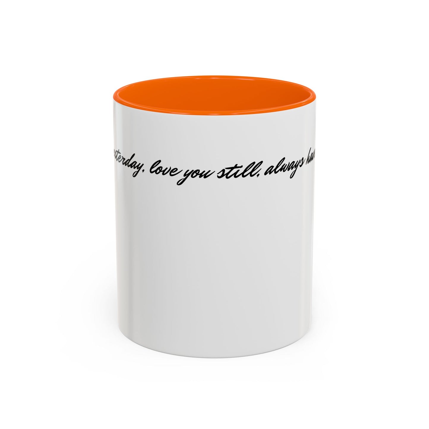 Romantic Coffee Mug — "Loved you yesterday, love you still, always have, always will"