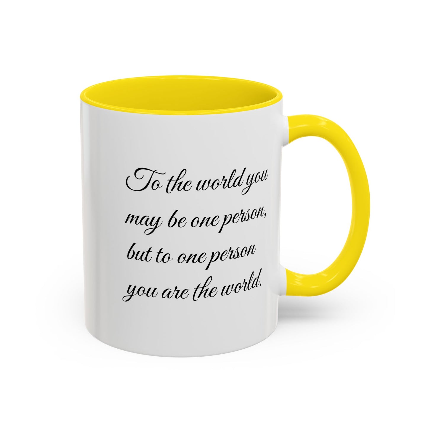 Romantic Coffee Mug — "To the world you may be one person..."