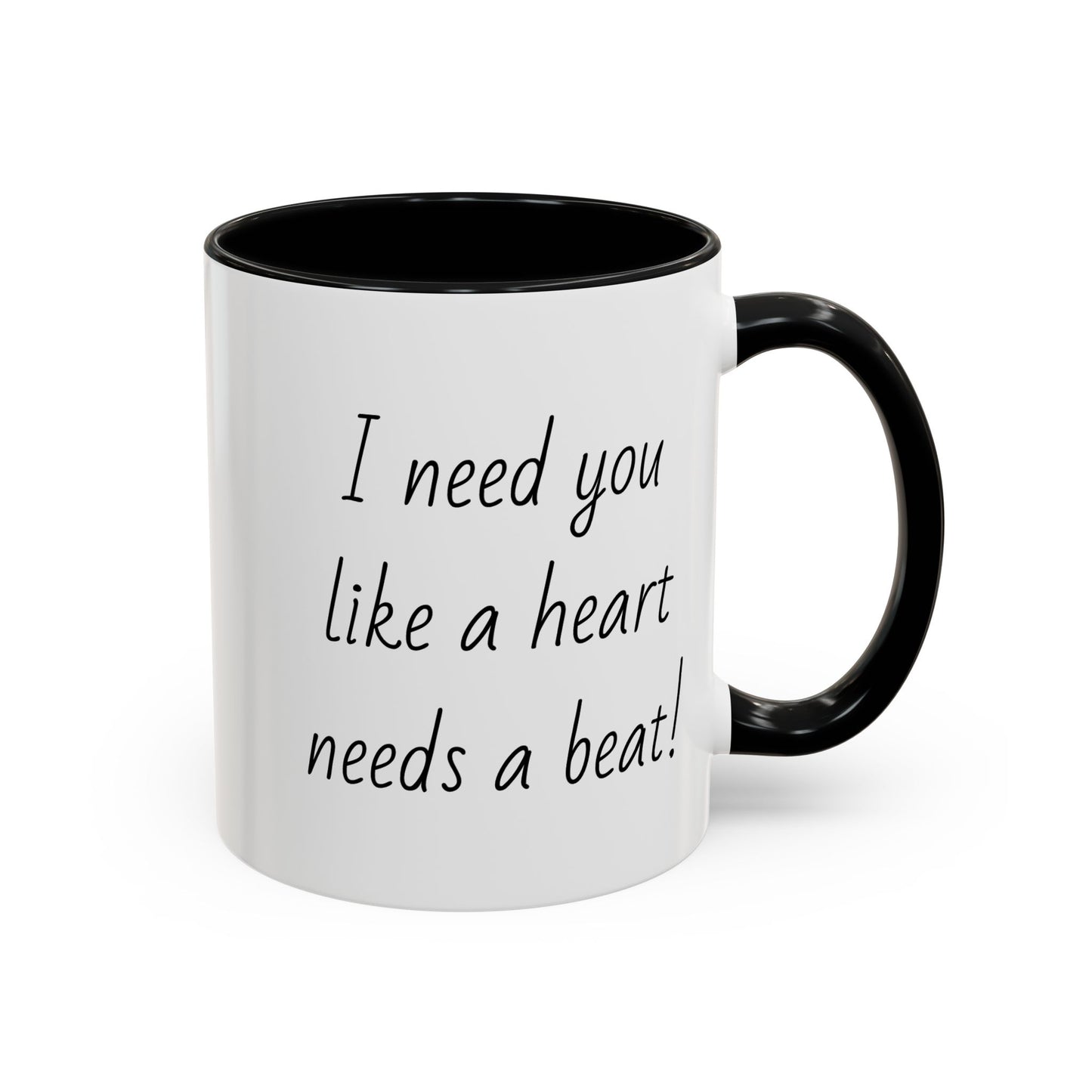 Romantic Coffee Mug - I Need You Like A Heart Needs A Beat
