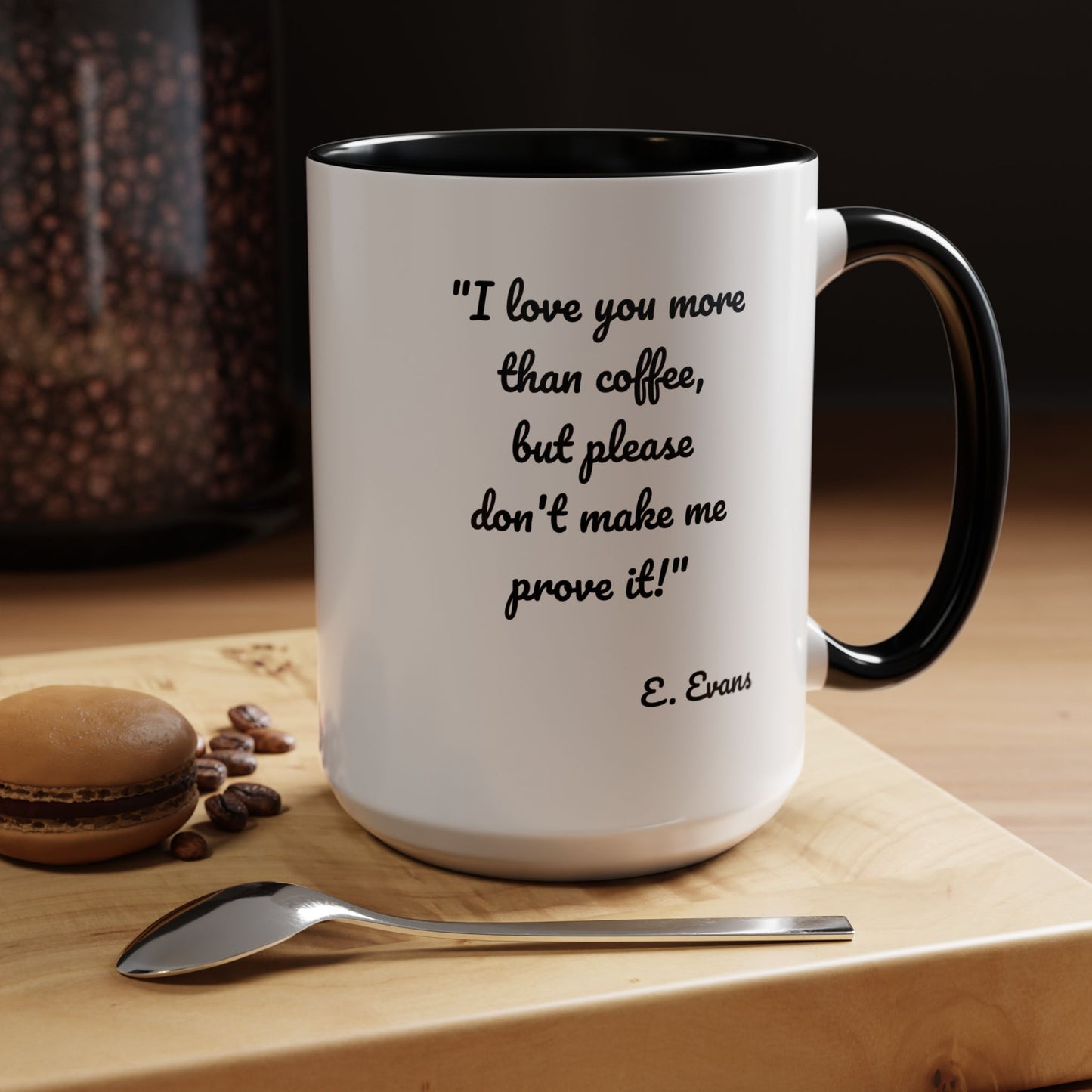 Romantic Coffee Mug — "I love you more than coffee, but please don't make me prove it!" Romantic Accent Mug