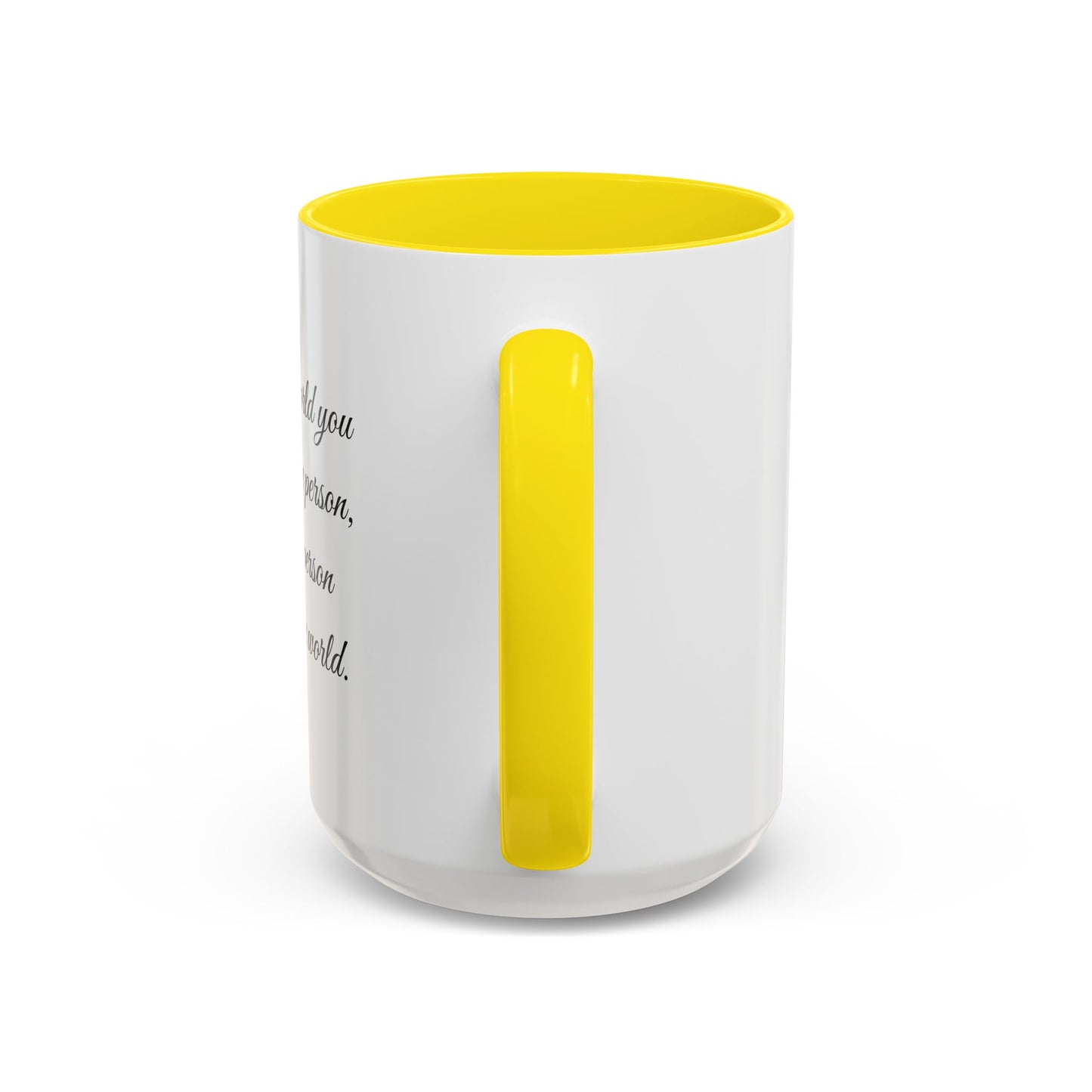 Romantic Coffee Mug — "To the world you may be one person..."