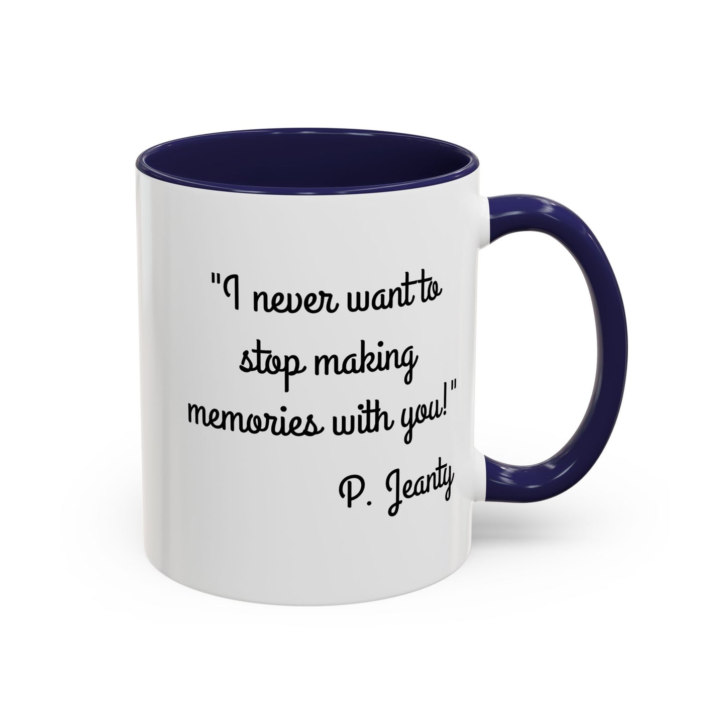 Romantic Coffee Mug — "I never want to stop making memories with you"