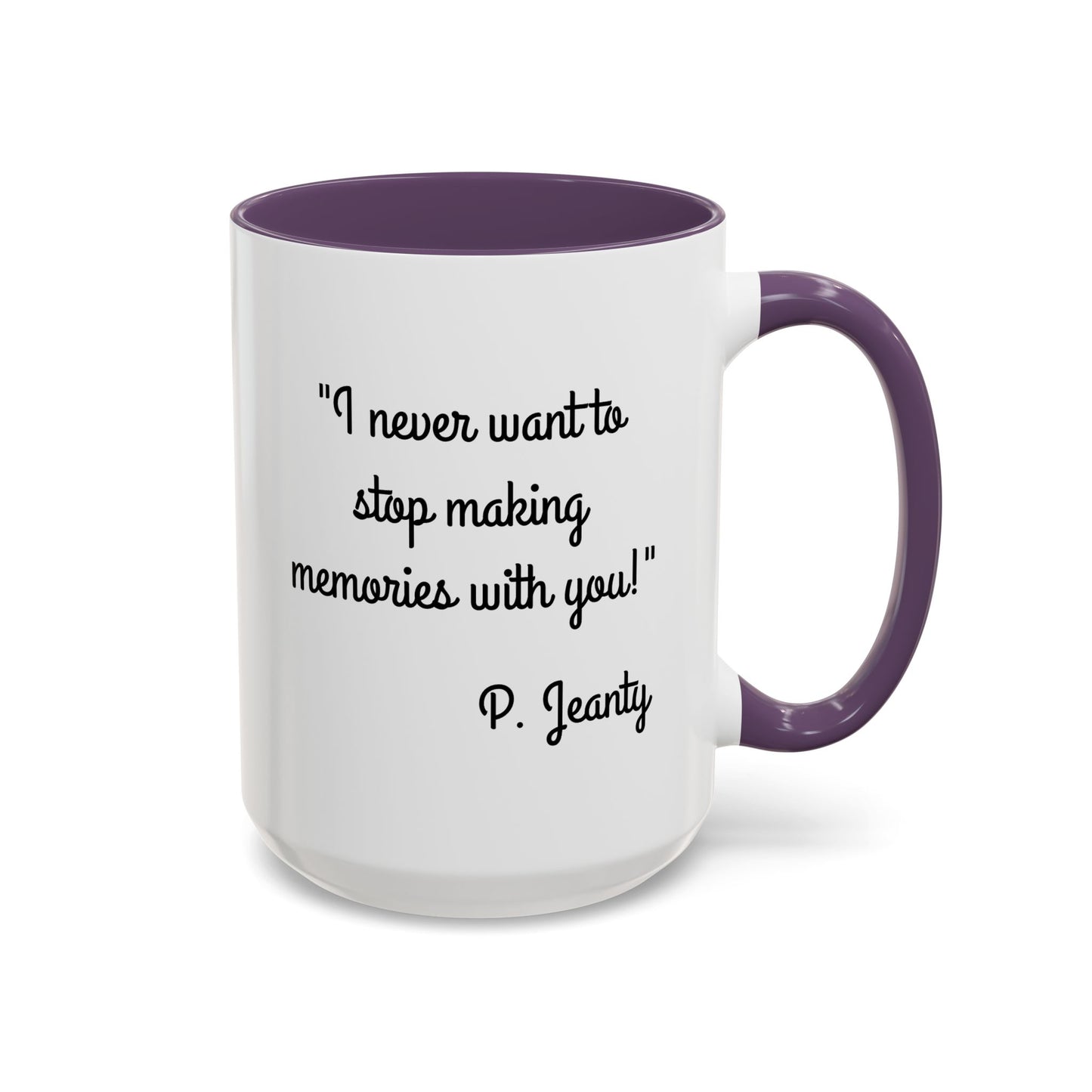 Romantic Coffee Mug — "I never want to stop making memories with you"