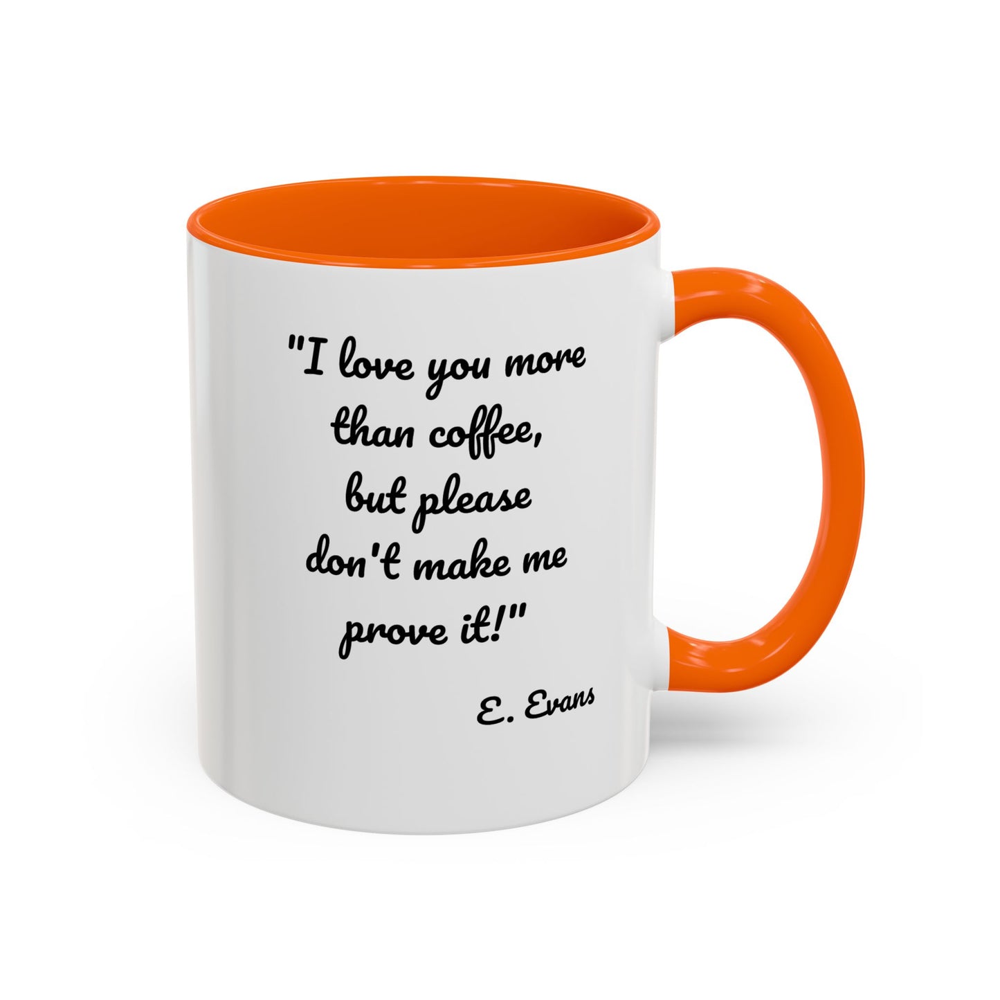 Romantic Coffee Mug — "I love you more than coffee, but please don't make me prove it!" Romantic Accent Mug