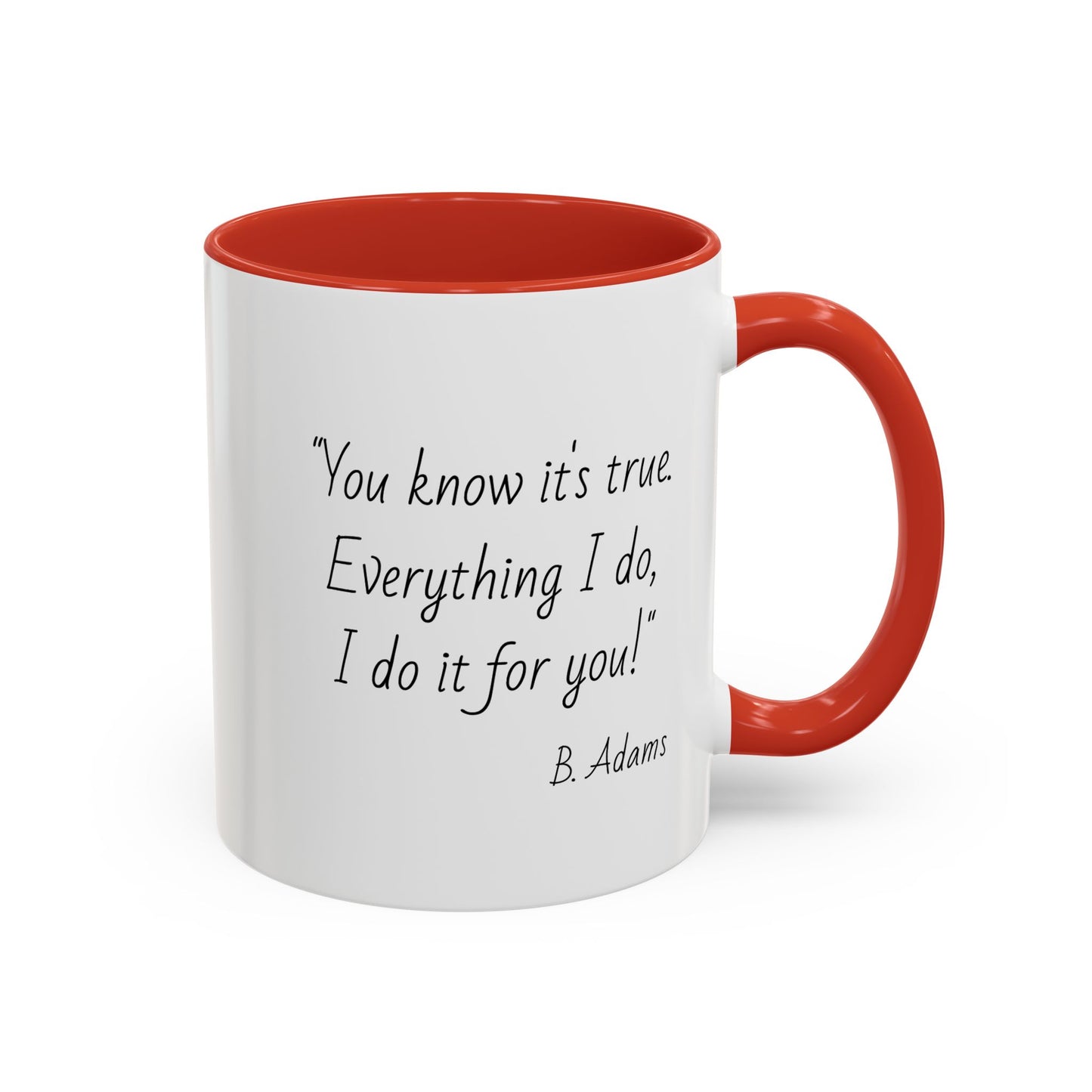 Romantic Coffee Mug – "You know it's true: Everything I do, I do it for you"