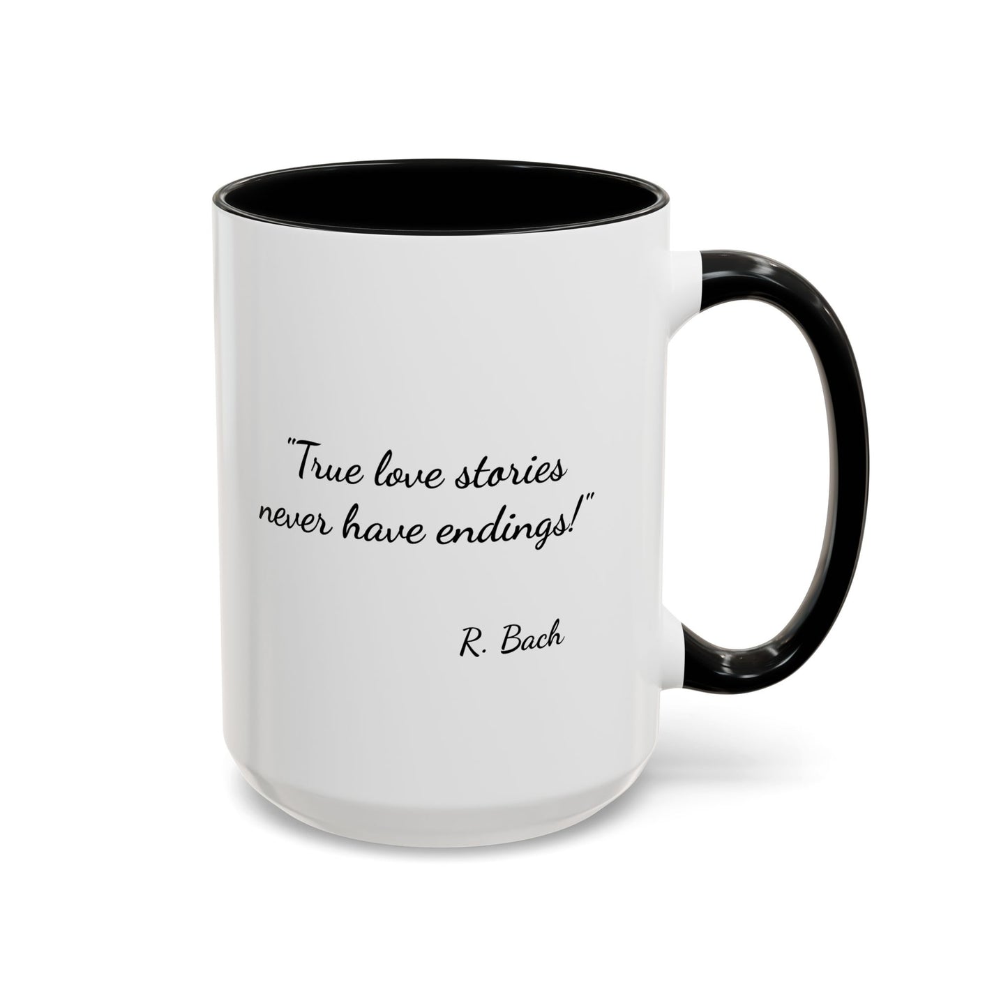 Romantic Coffee Mug  — "True love stories never have endings" by R. Bach