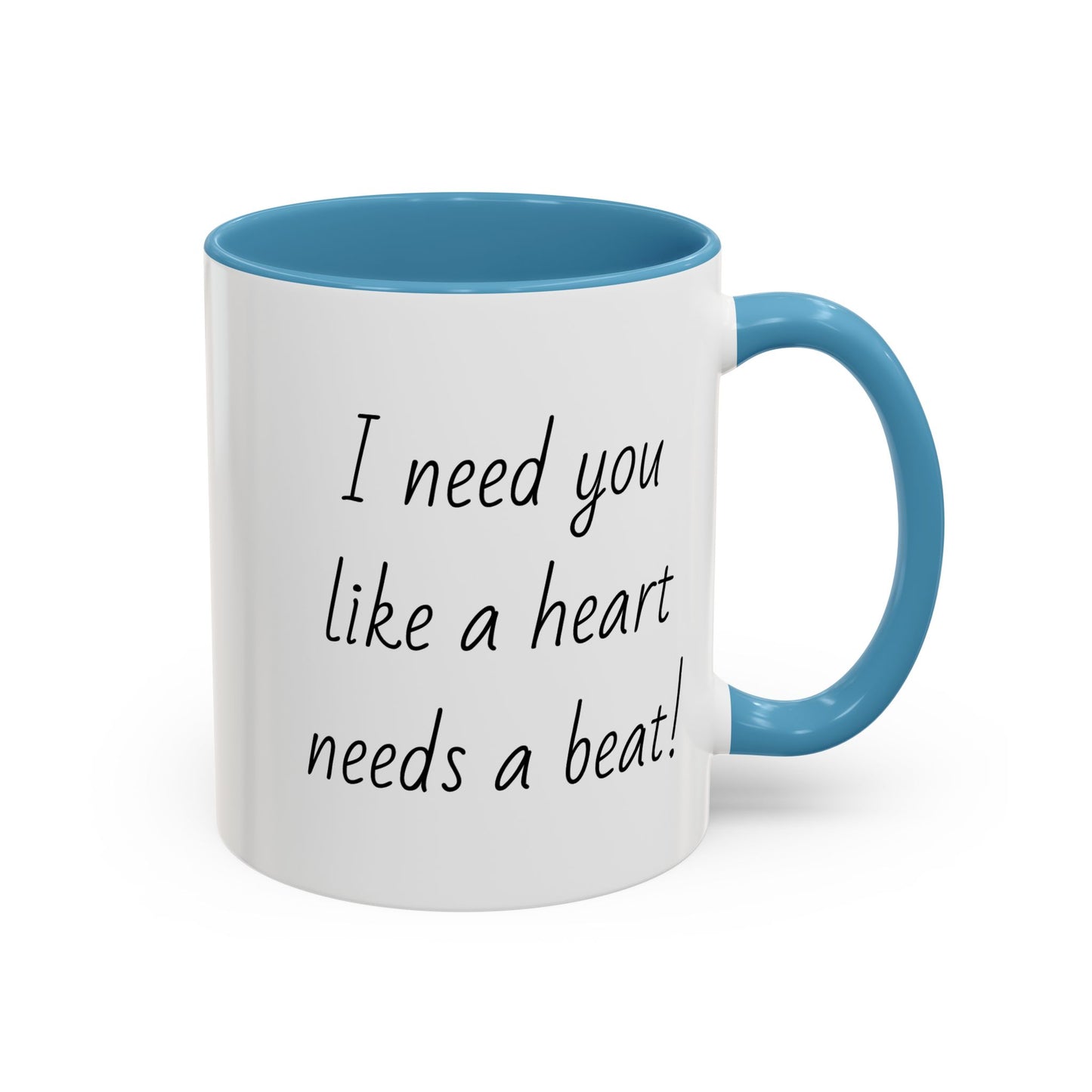 Romantic Coffee Mug - I Need You Like A Heart Needs A Beat