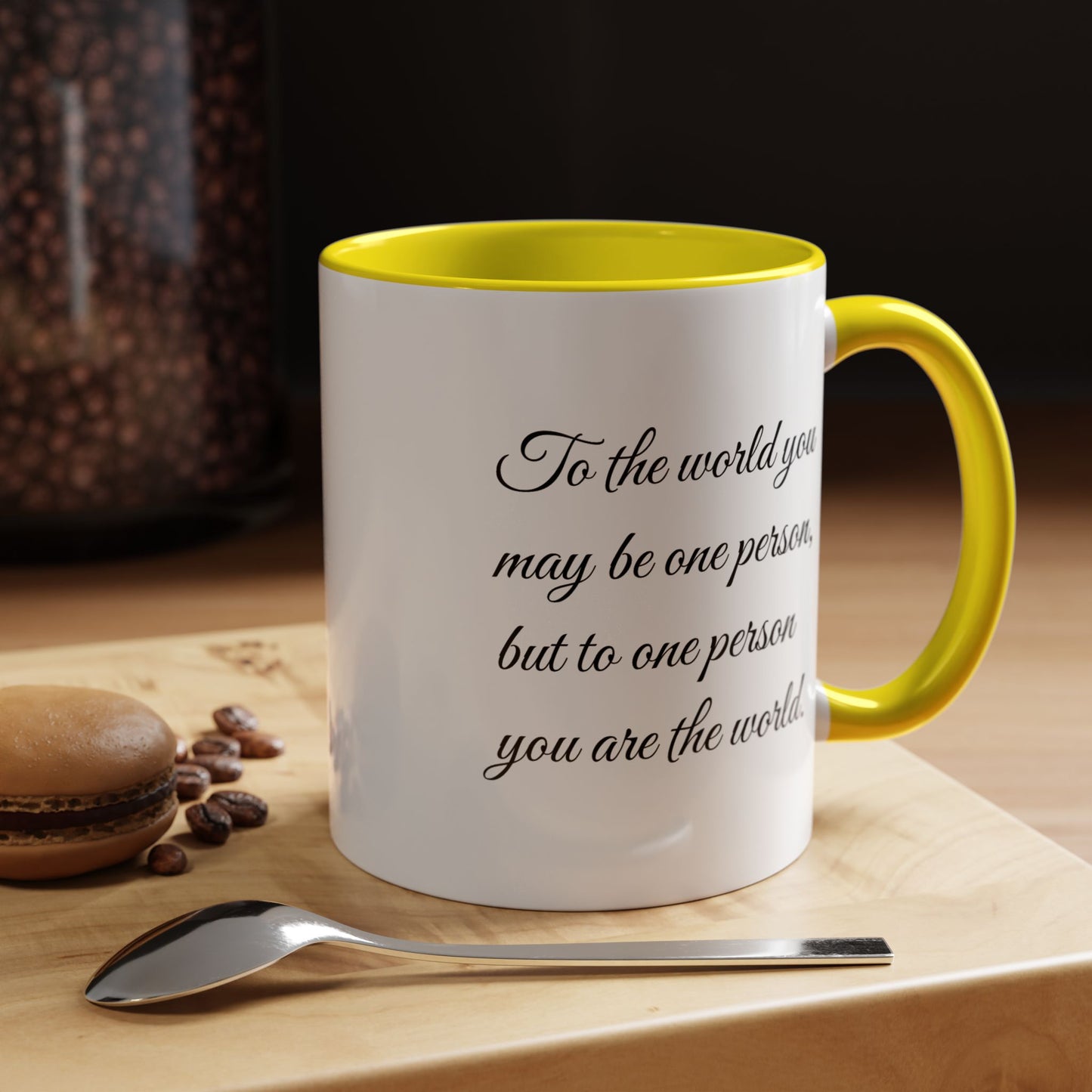 Romantic Coffee Mug — "To the world you may be one person..."