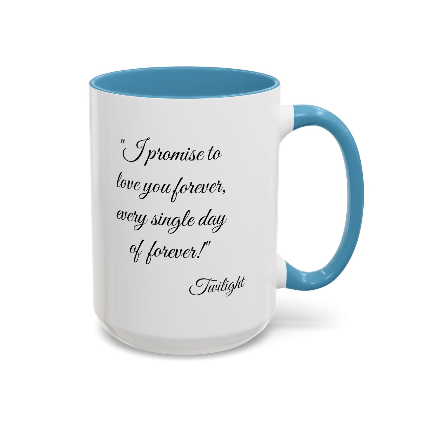 Romantic Coffee Mug "I promise to love you forever every single day forever!"