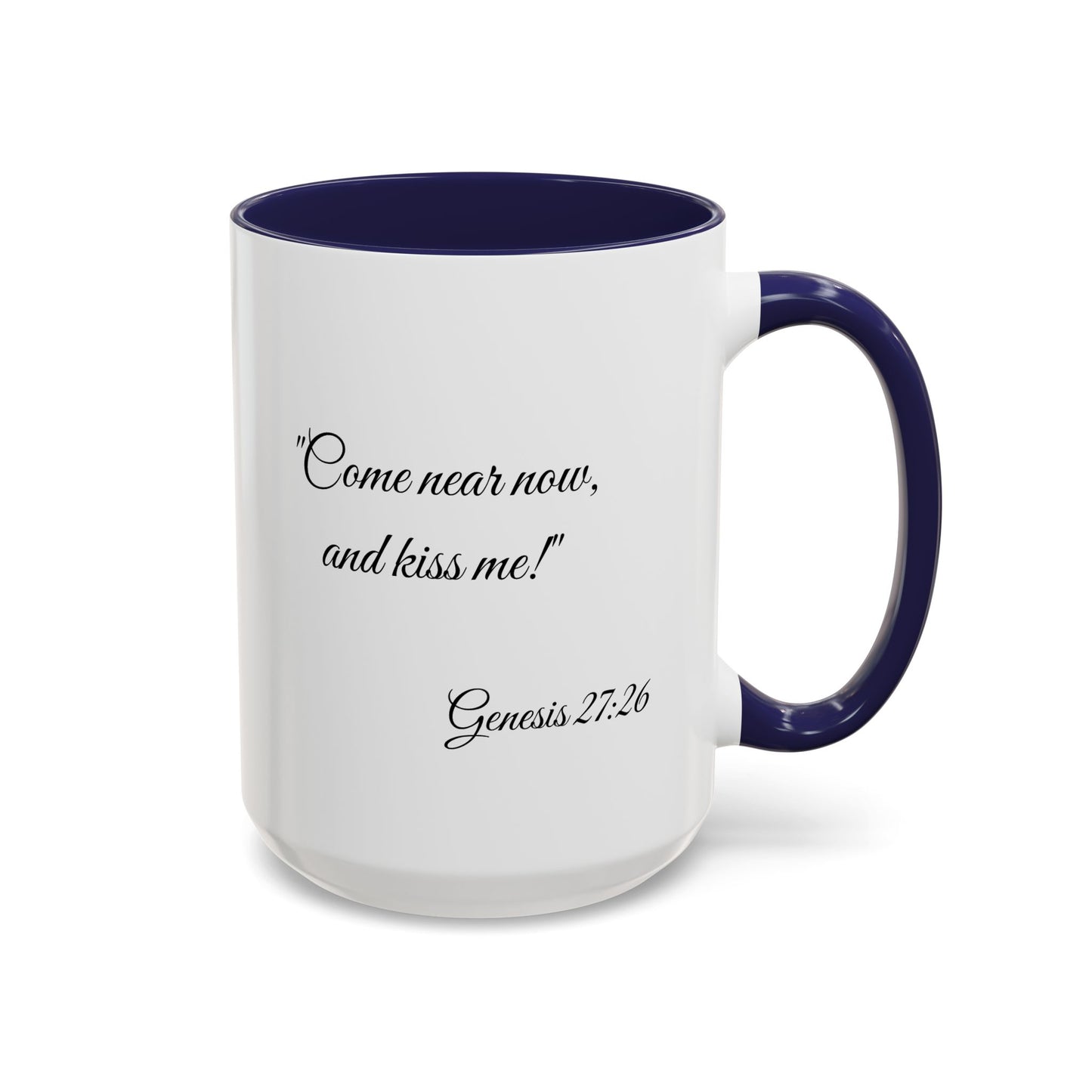 Accent Coffee Mug — "Come near now, and kiss me!" Genesis 27:26 Scripture Mug