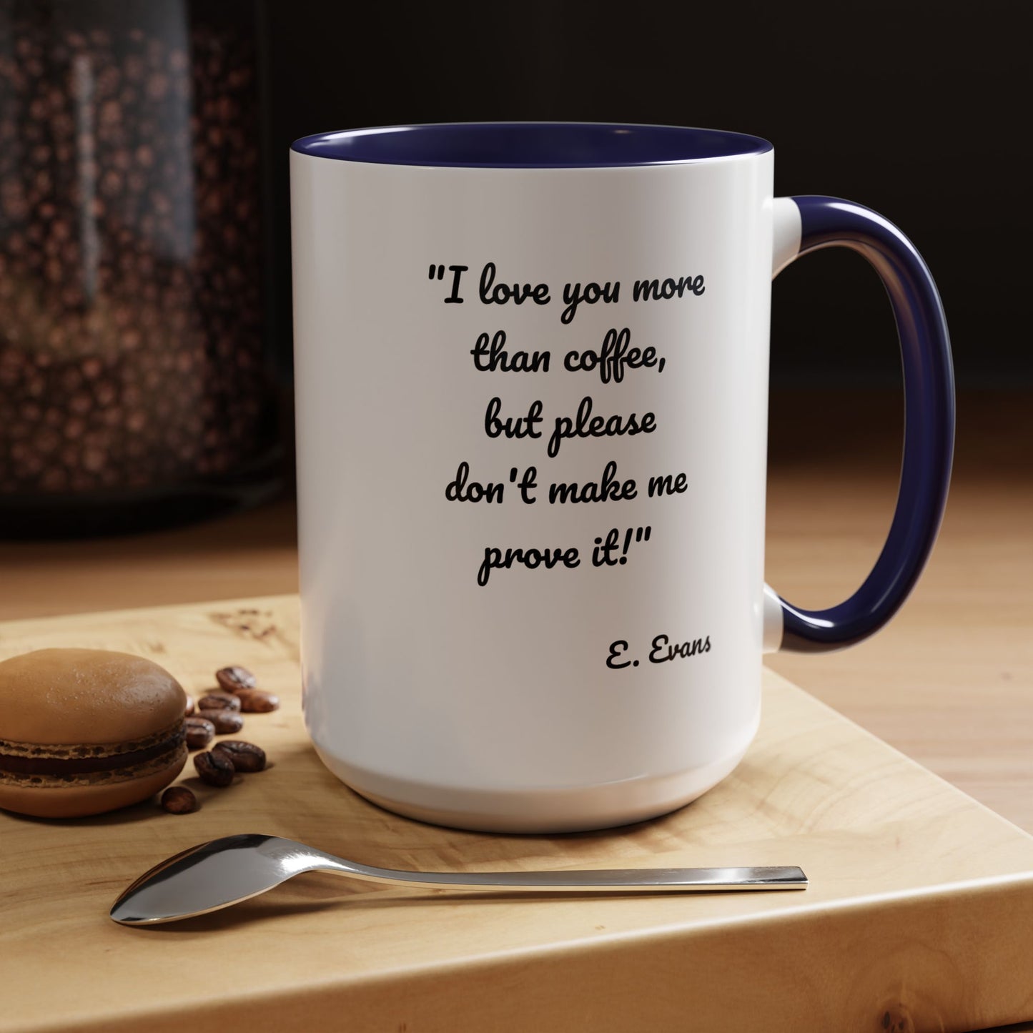 Romantic Coffee Mug — "I love you more than coffee, but please don't make me prove it!" Romantic Accent Mug
