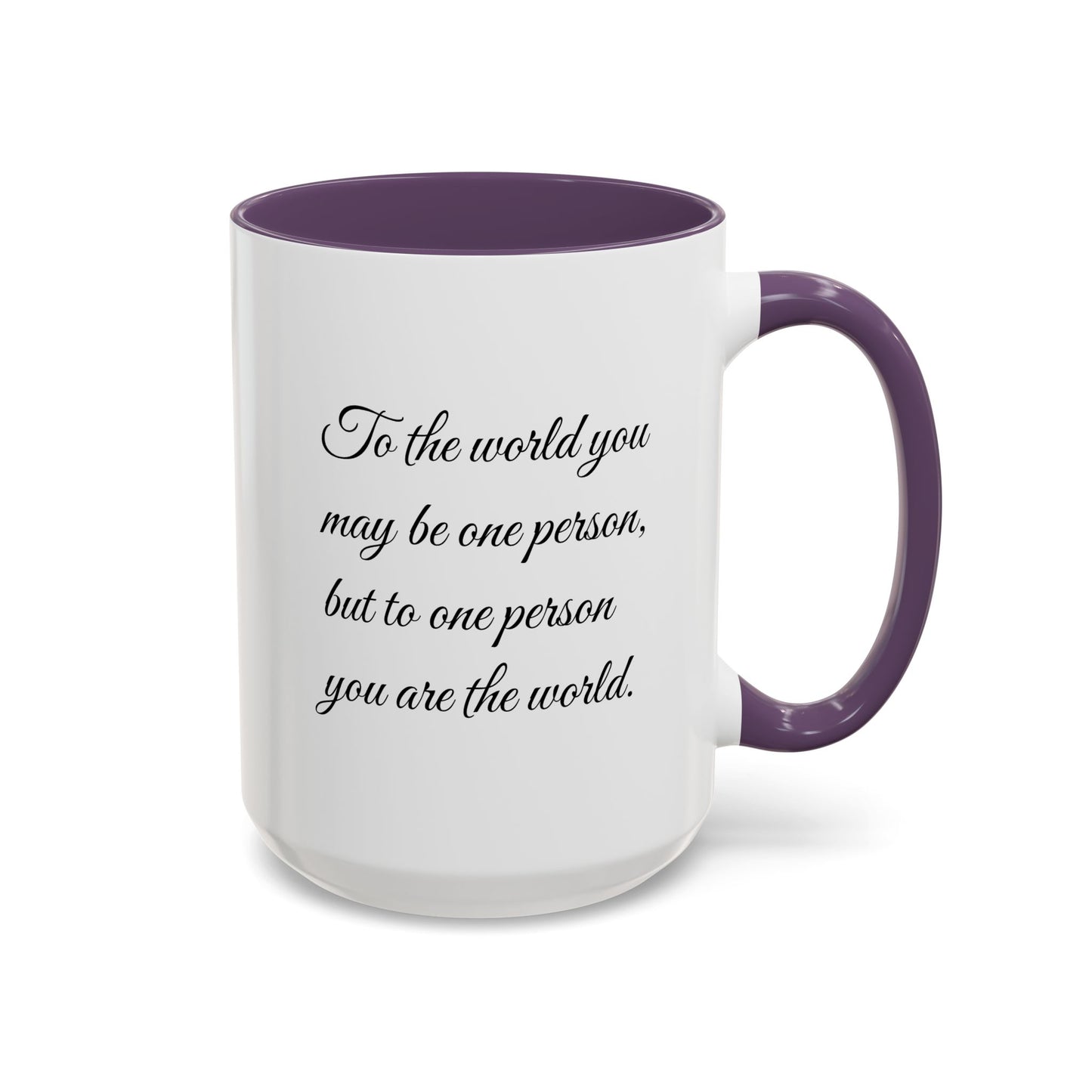 Romantic Coffee Mug — "To the world you may be one person..."