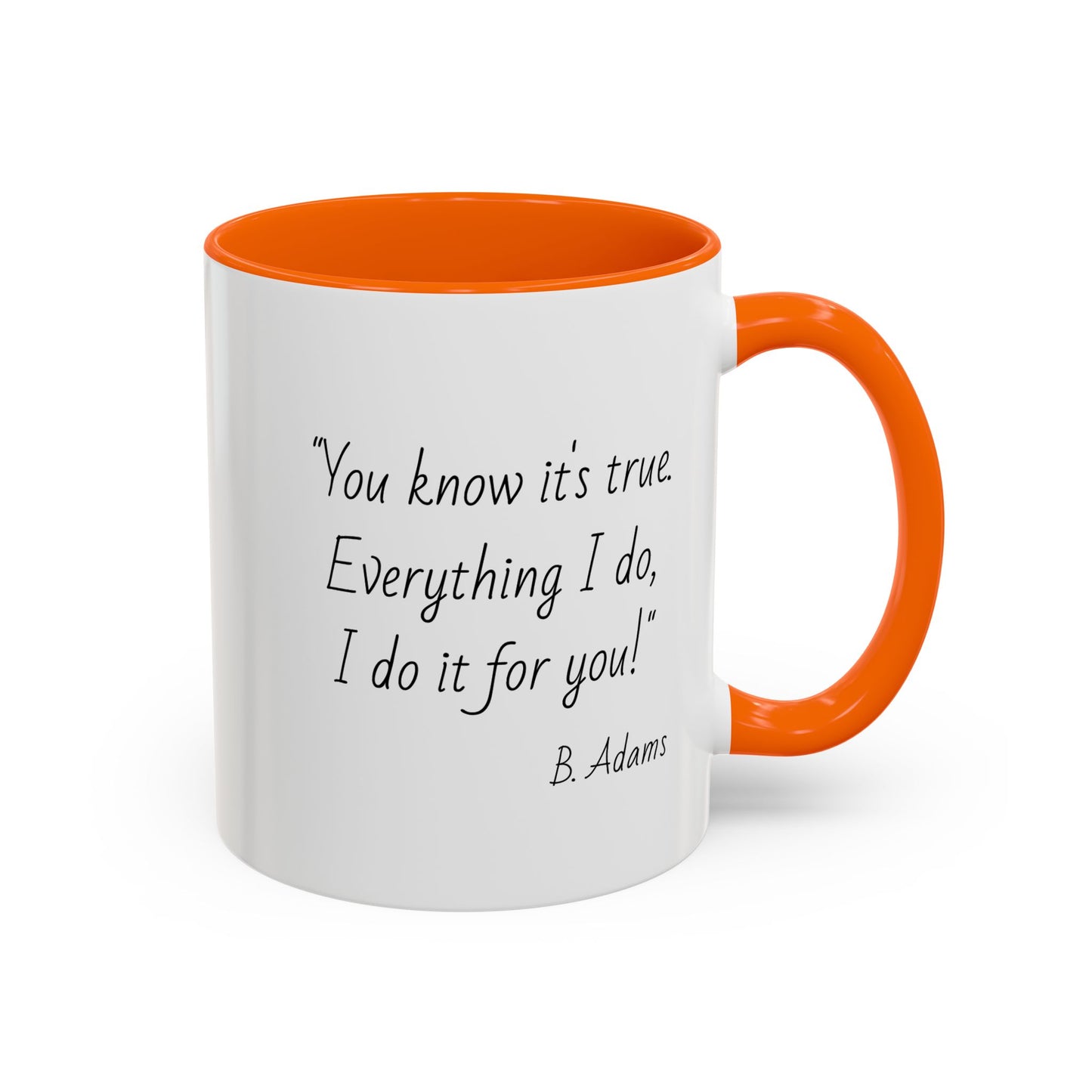 Romantic Coffee Mug – "You know it's true: Everything I do, I do it for you"