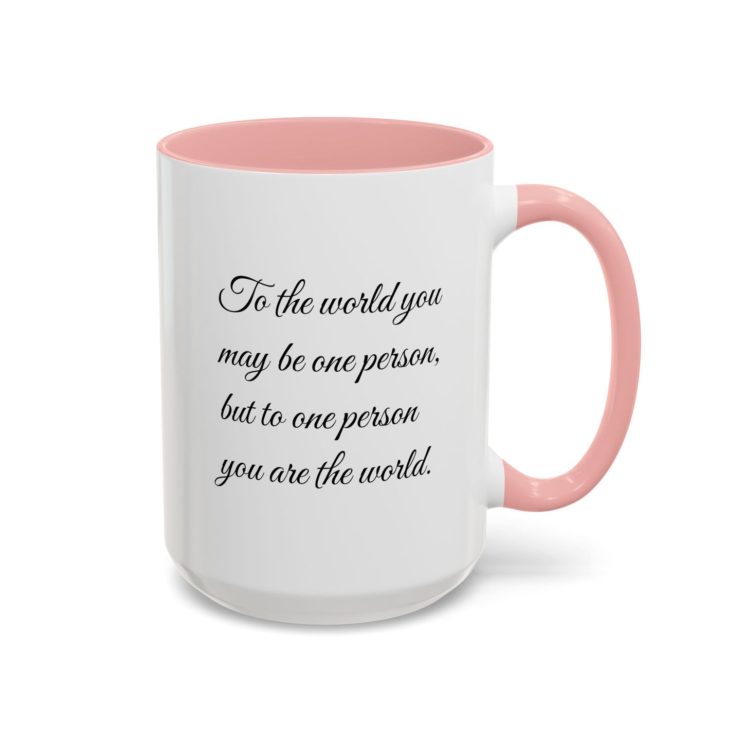 Romantic Coffee Mug — "To the world you may be one person..."