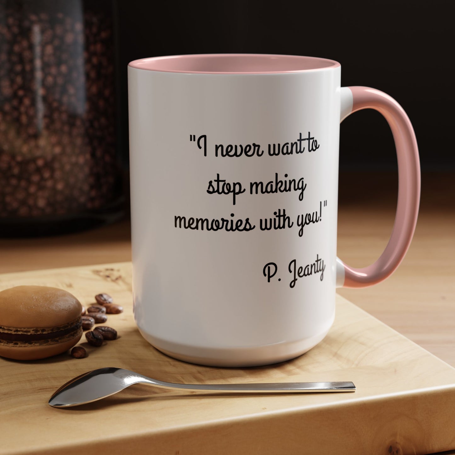Romantic Coffee Mug — "I never want to stop making memories with you"