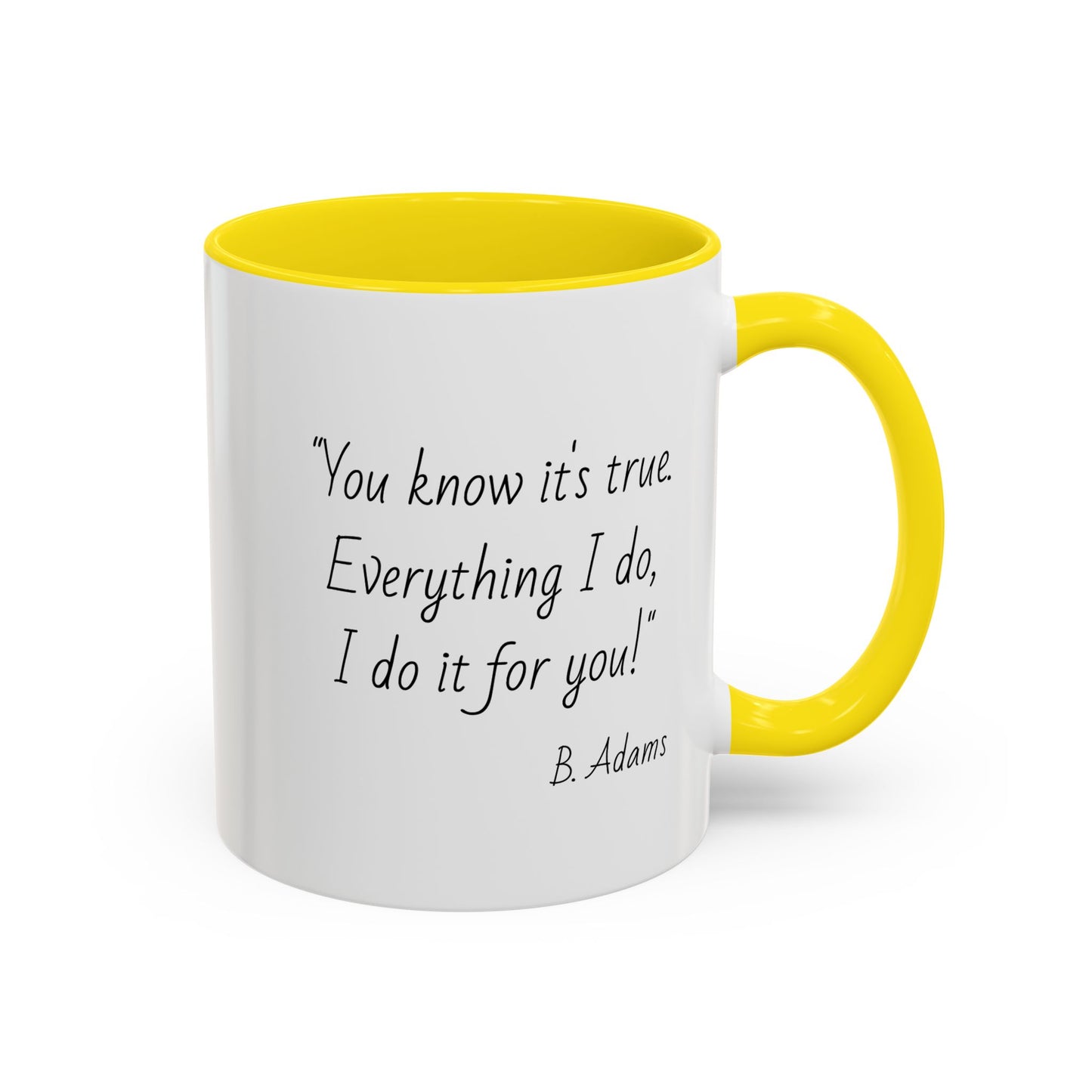 Romantic Coffee Mug – "You know it's true: Everything I do, I do it for you"