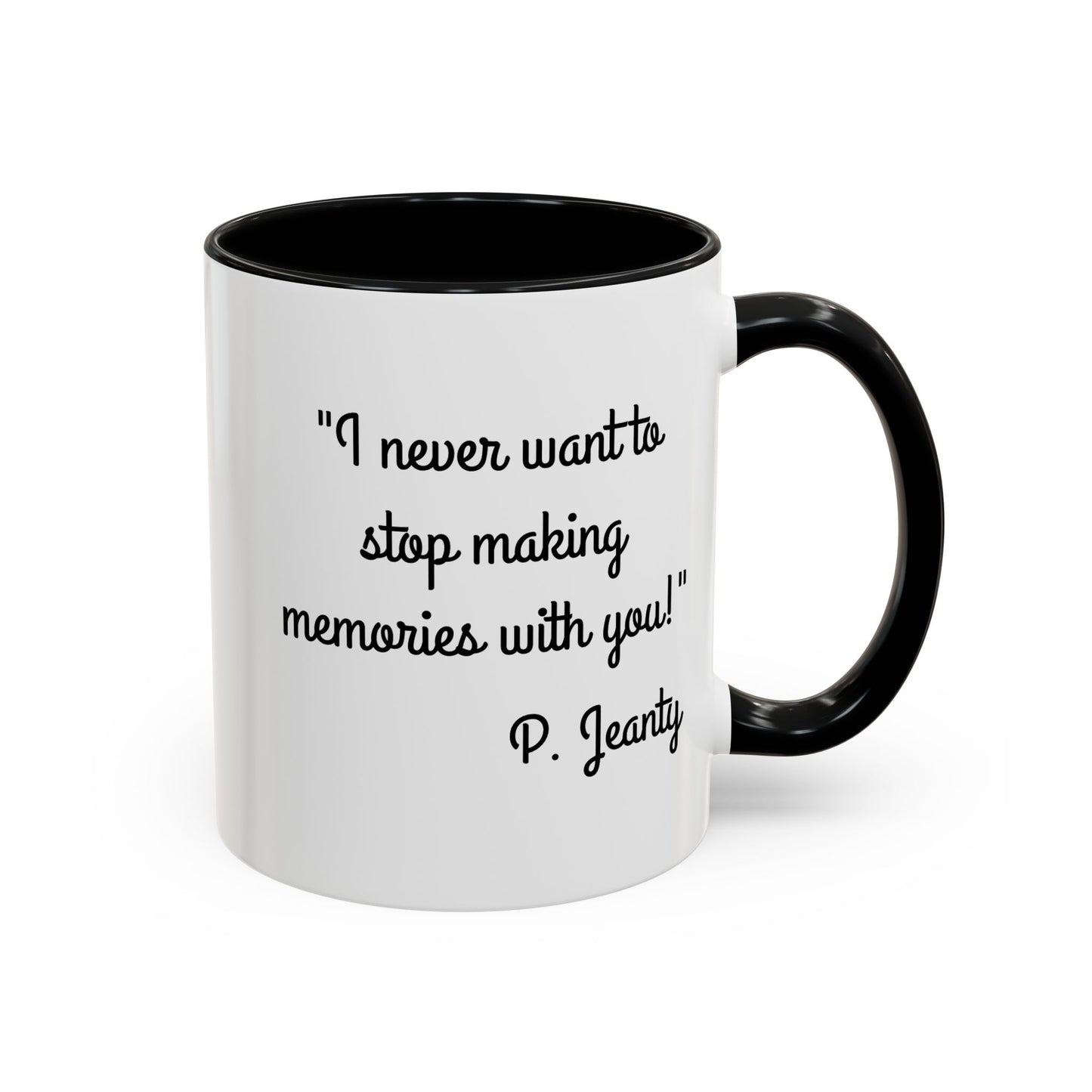 Romantic Coffee Mug — "I never want to stop making memories with you"