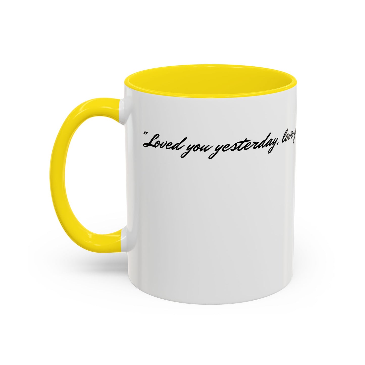 Romantic Coffee Mug — "Loved you yesterday, love you still, always have, always will"
