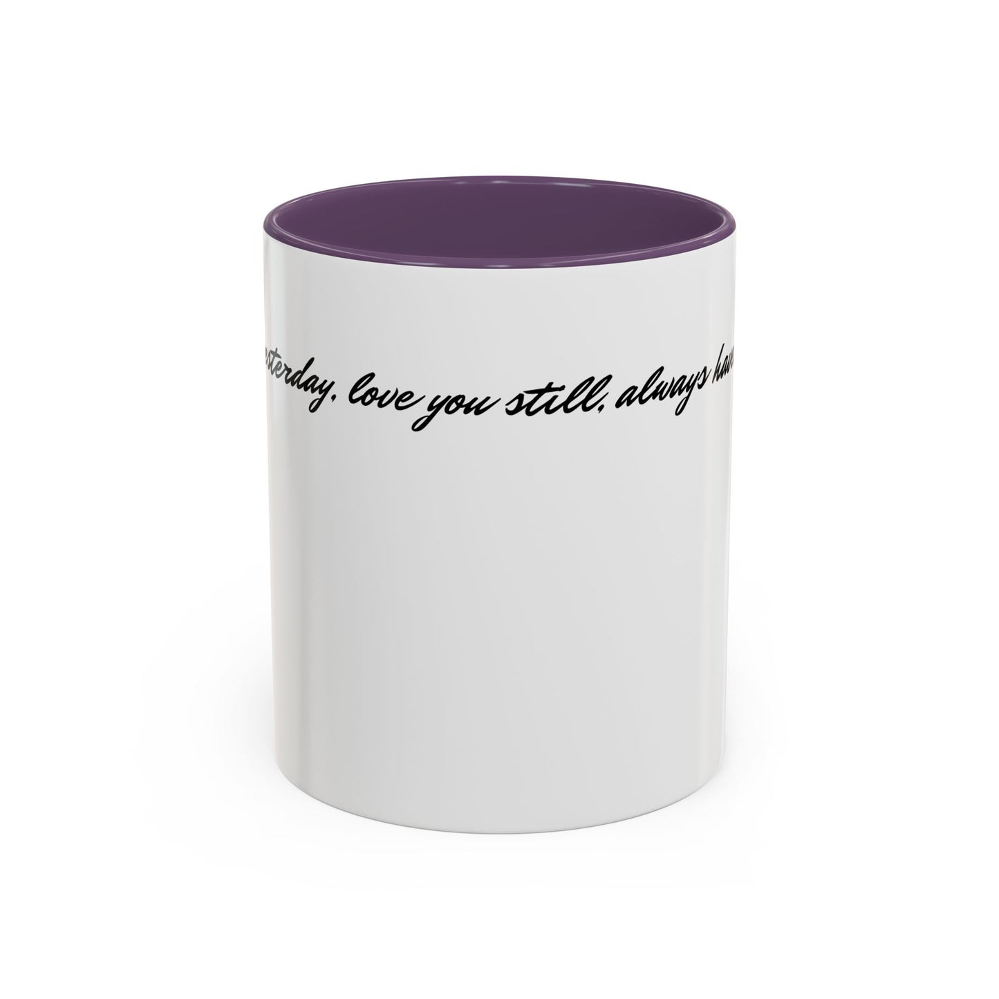 Romantic Coffee Mug — "Loved you yesterday, love you still, always have, always will"