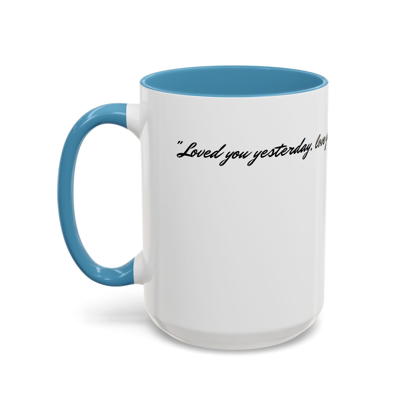 Romantic Coffee Mug — "Loved you yesterday, love you still, always have, always will"