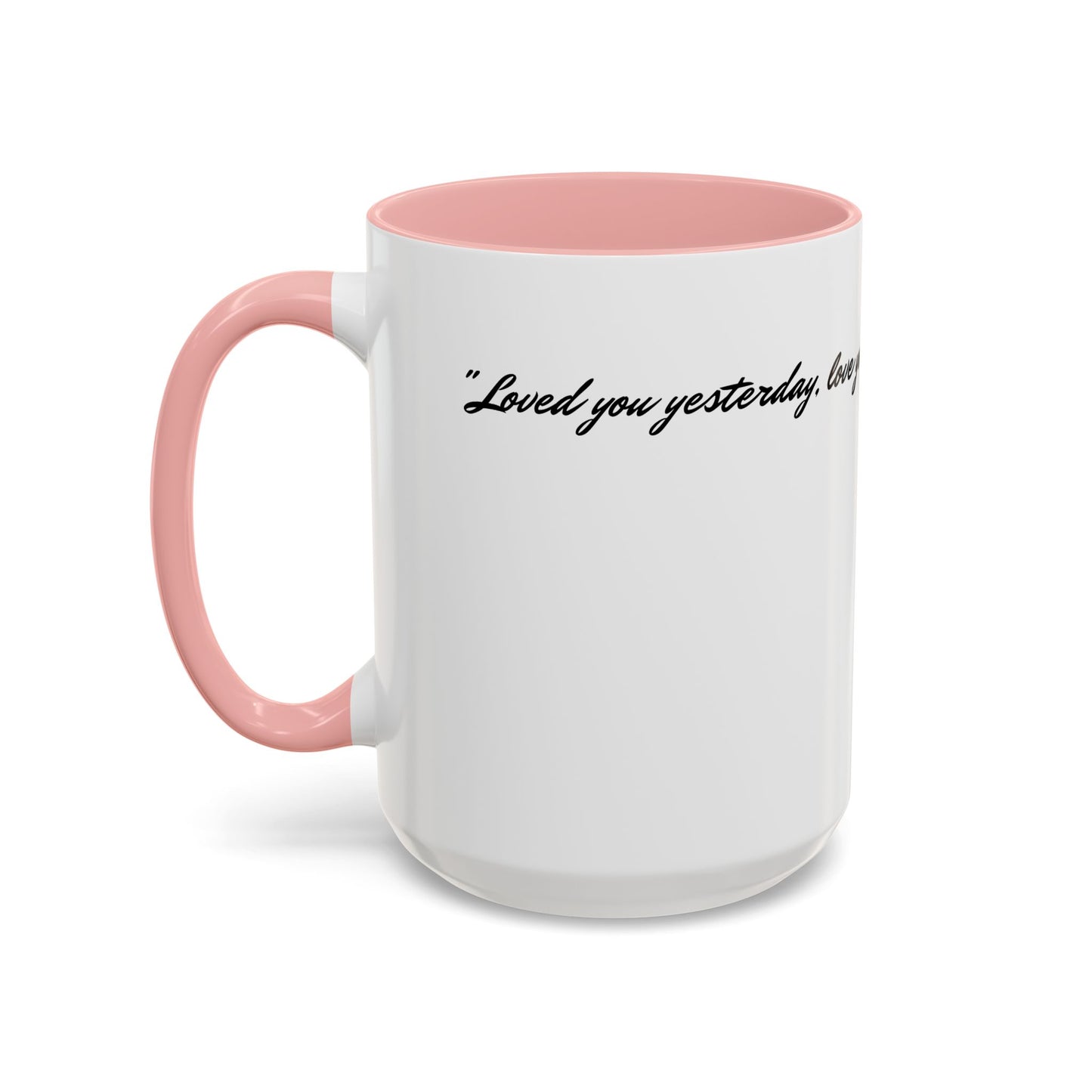 Romantic Coffee Mug — "Loved you yesterday, love you still, always have, always will"