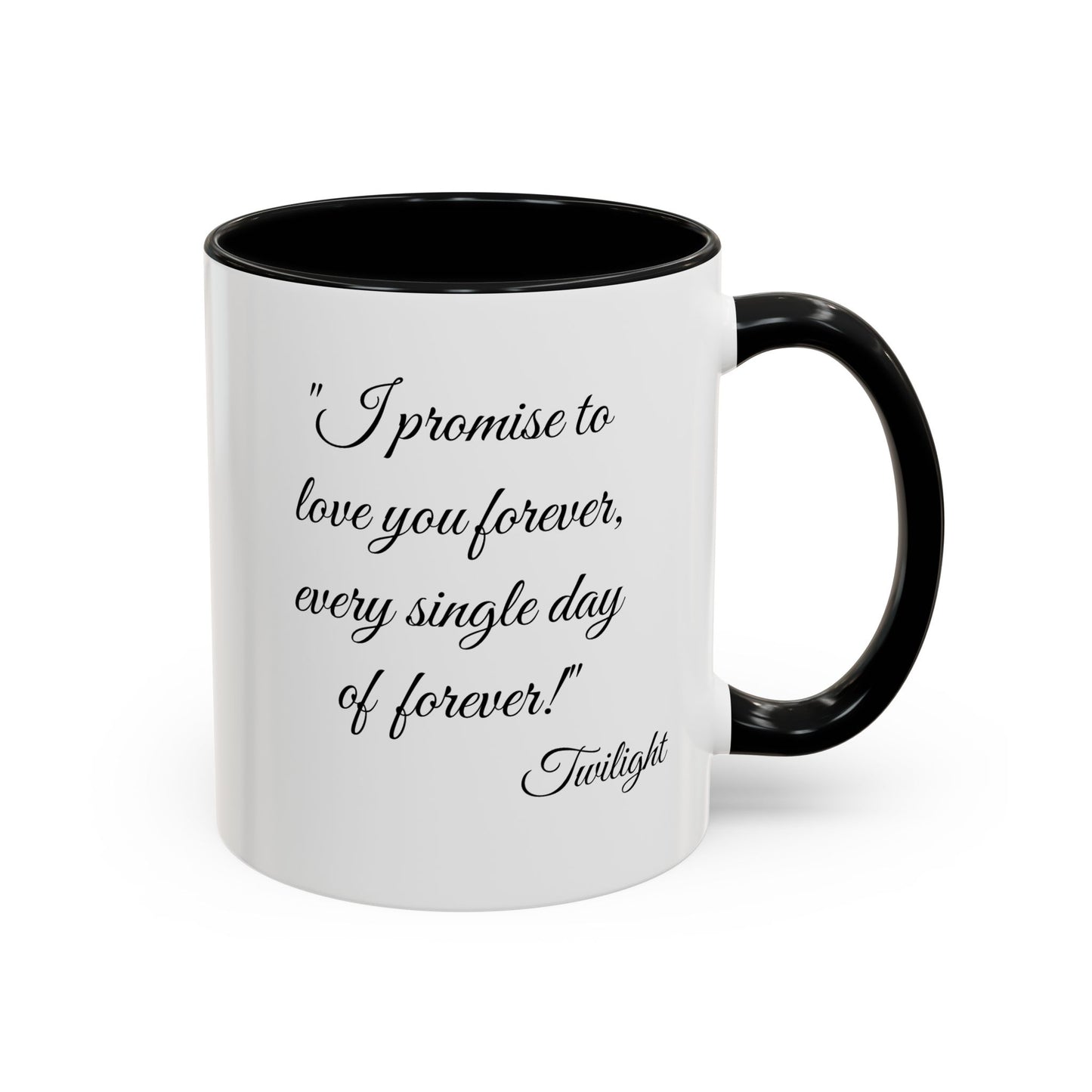 Romantic Coffee Mug "I promise to love you forever every single day forever!"