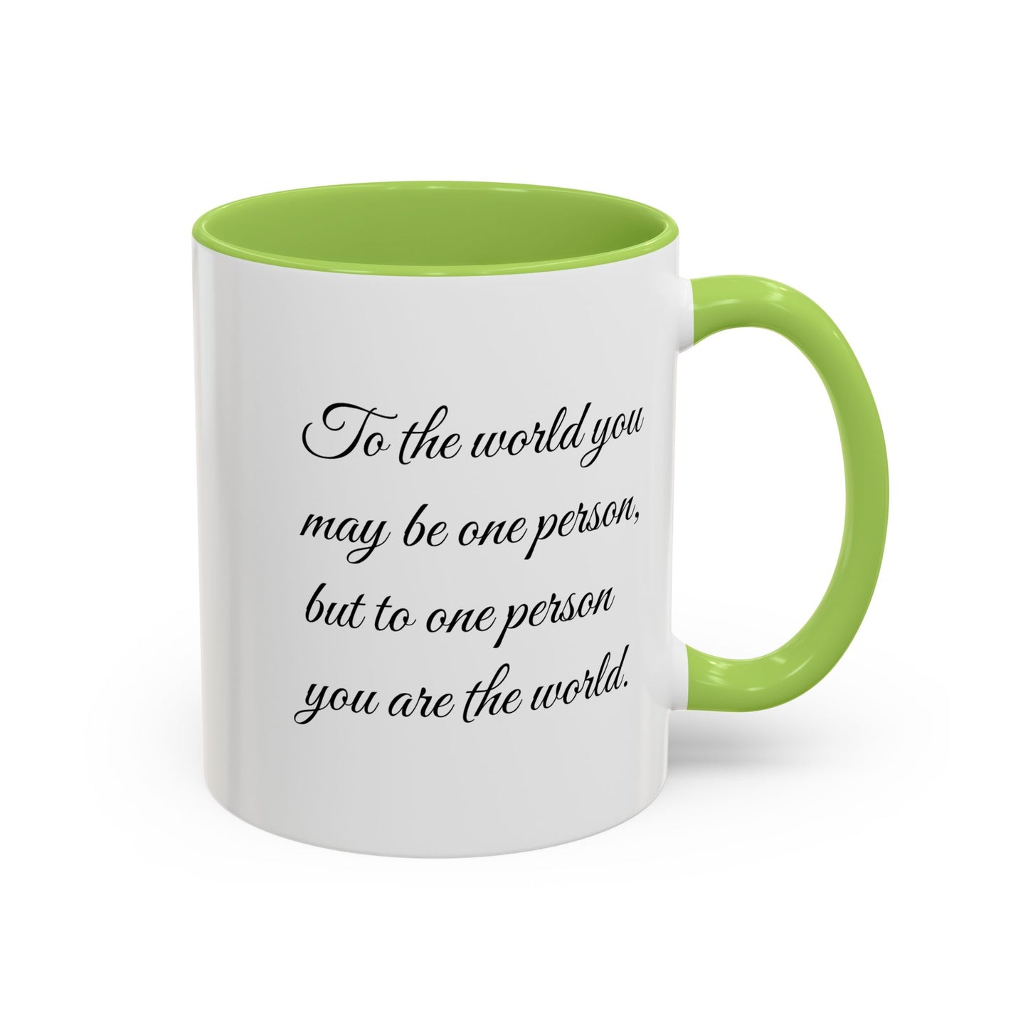 Romantic Coffee Mug — "To the world you may be one person..."