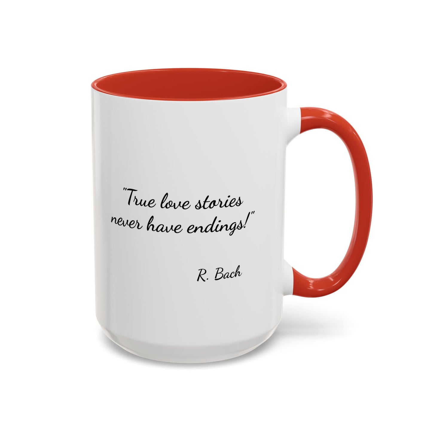 Romantic Coffee Mug  — "True love stories never have endings" by R. Bach