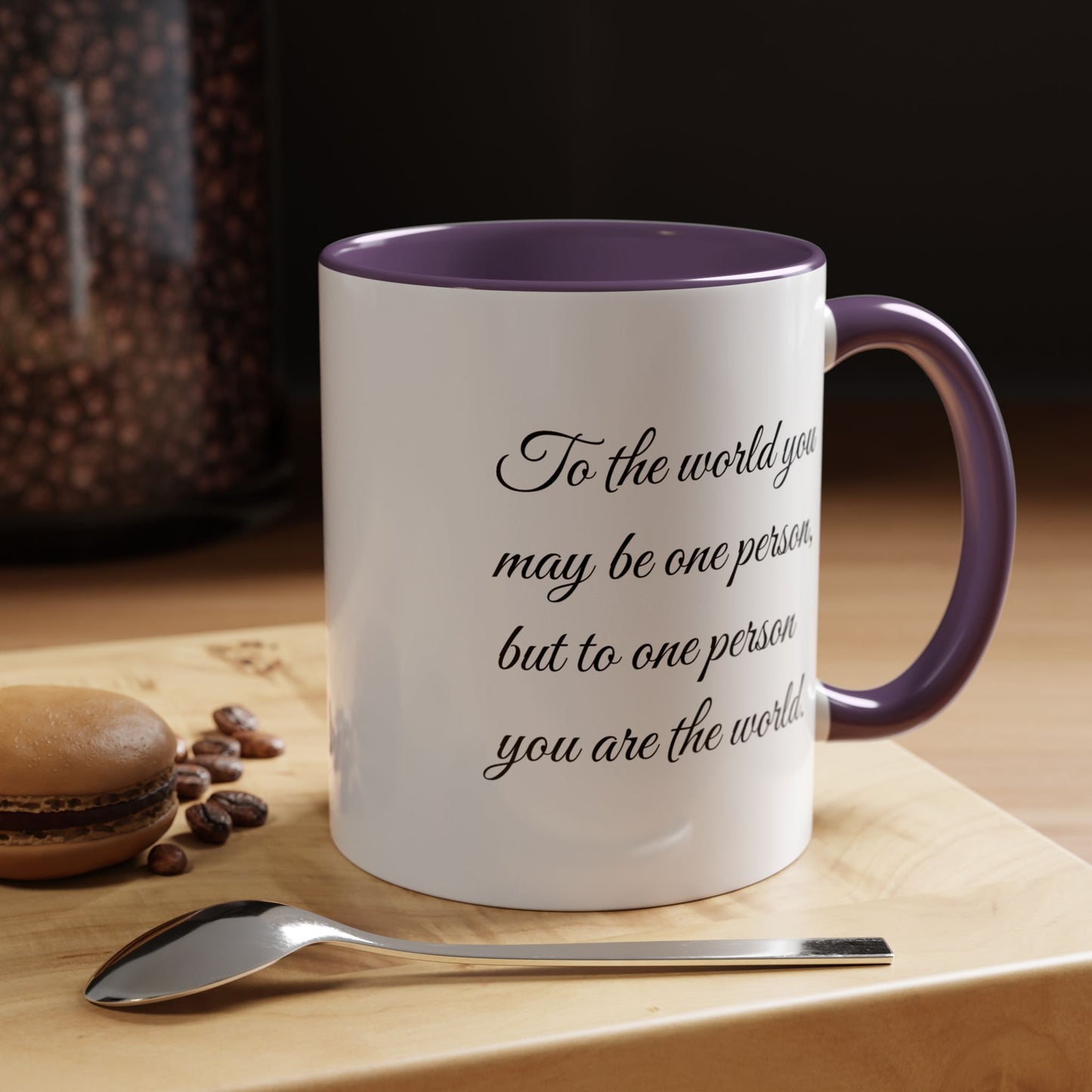 Romantic Coffee Mug — "To the world you may be one person..."