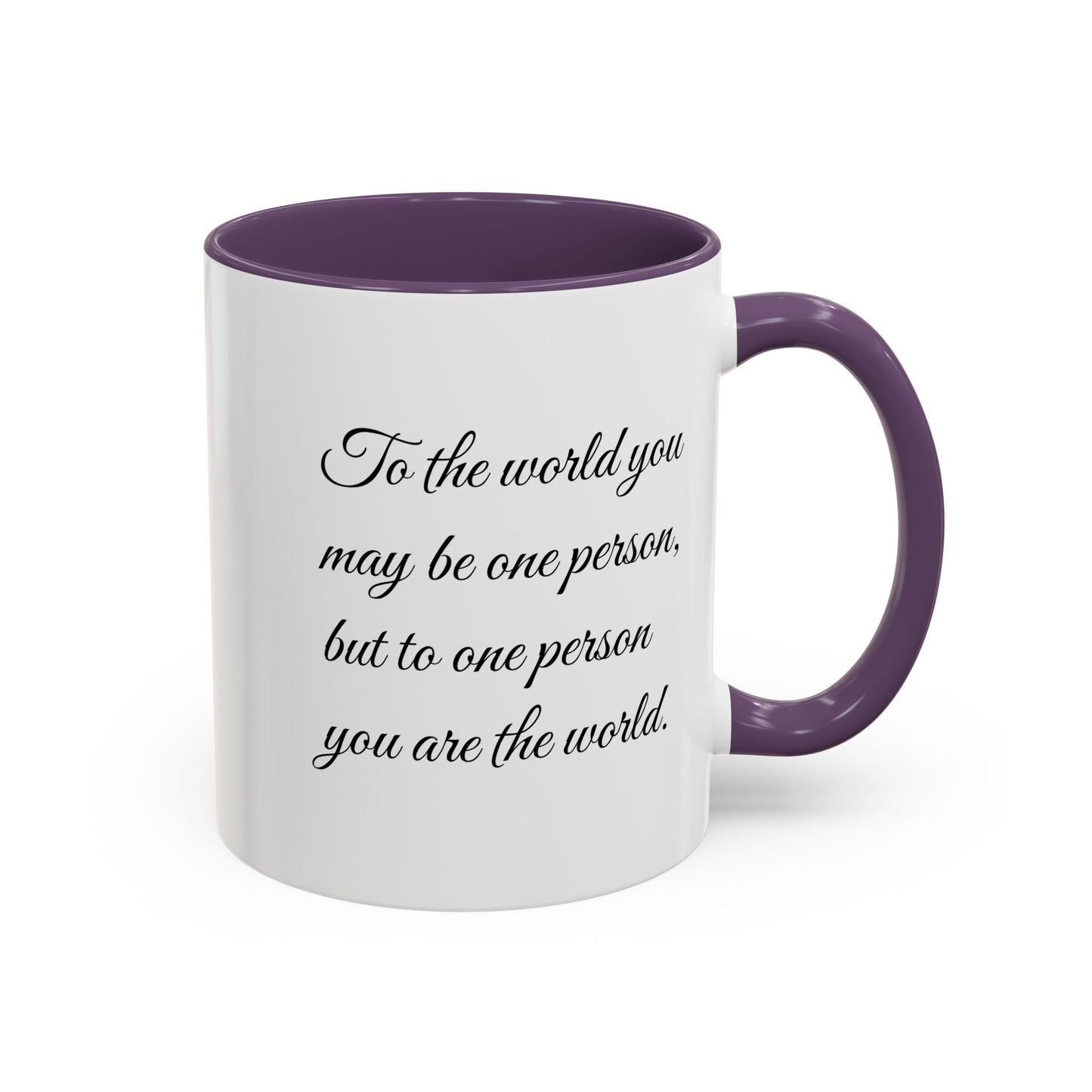 Romantic Coffee Mug — "To the world you may be one person..."