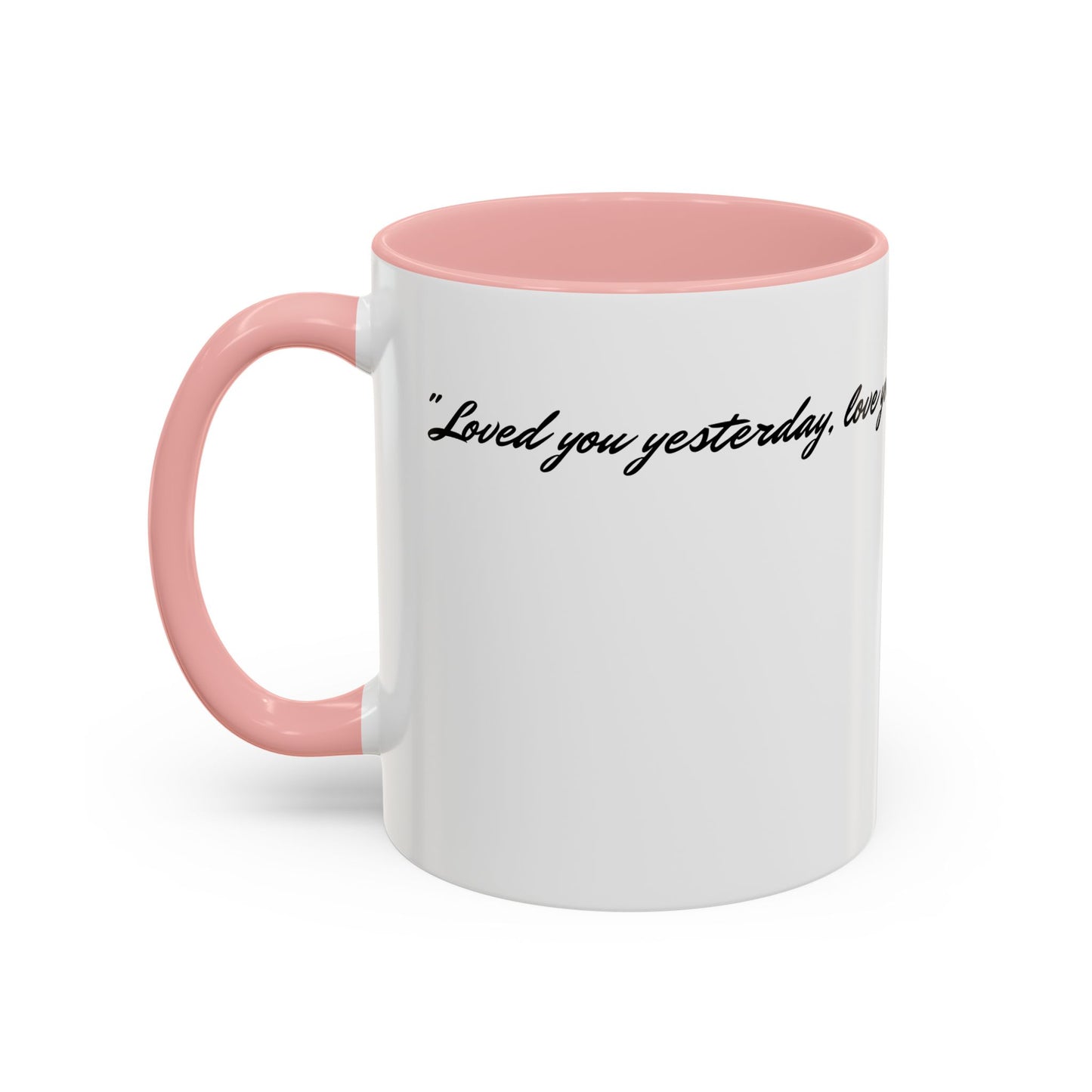 Romantic Coffee Mug — "Loved you yesterday, love you still, always have, always will"