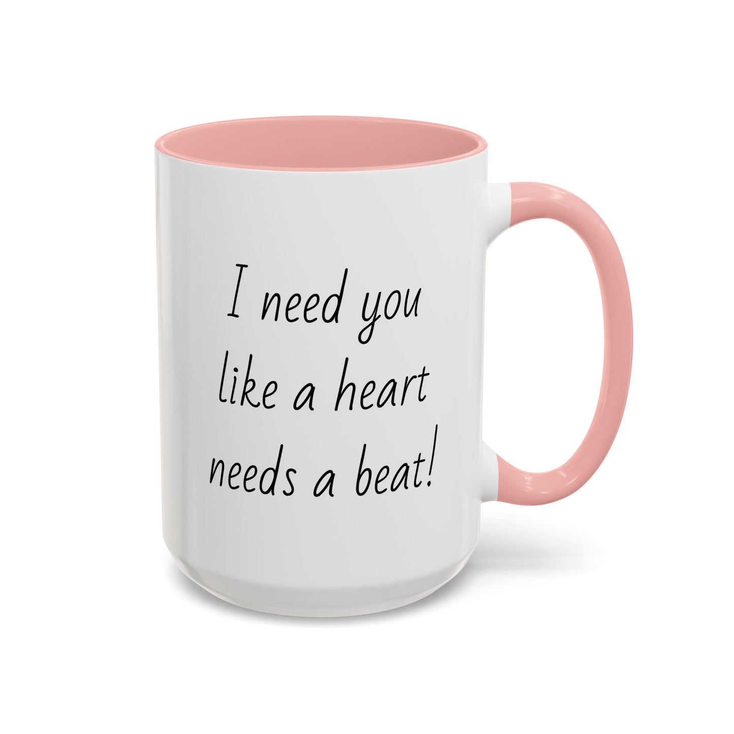 Romantic Coffee Mug - I Need You Like A Heart Needs A Beat