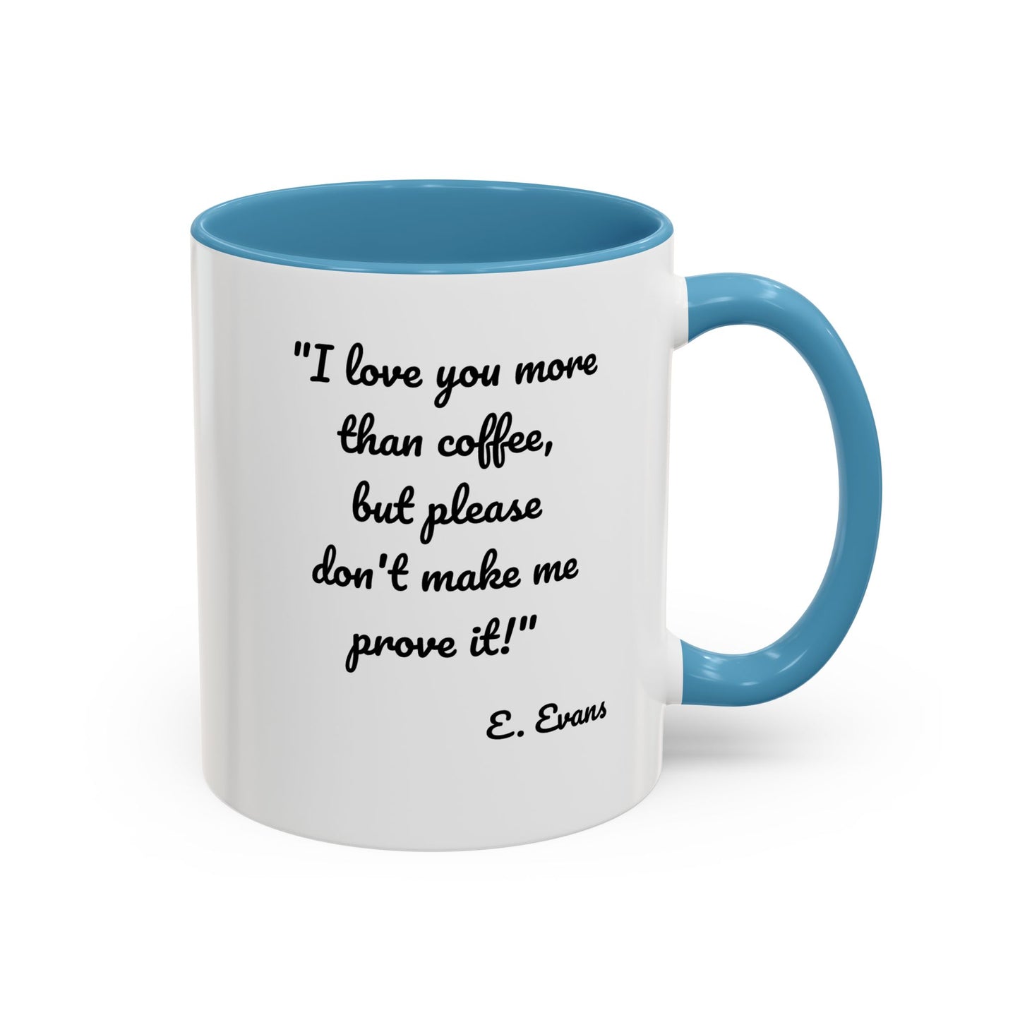 Romantic Coffee Mug — "I love you more than coffee, but please don't make me prove it!" Romantic Accent Mug