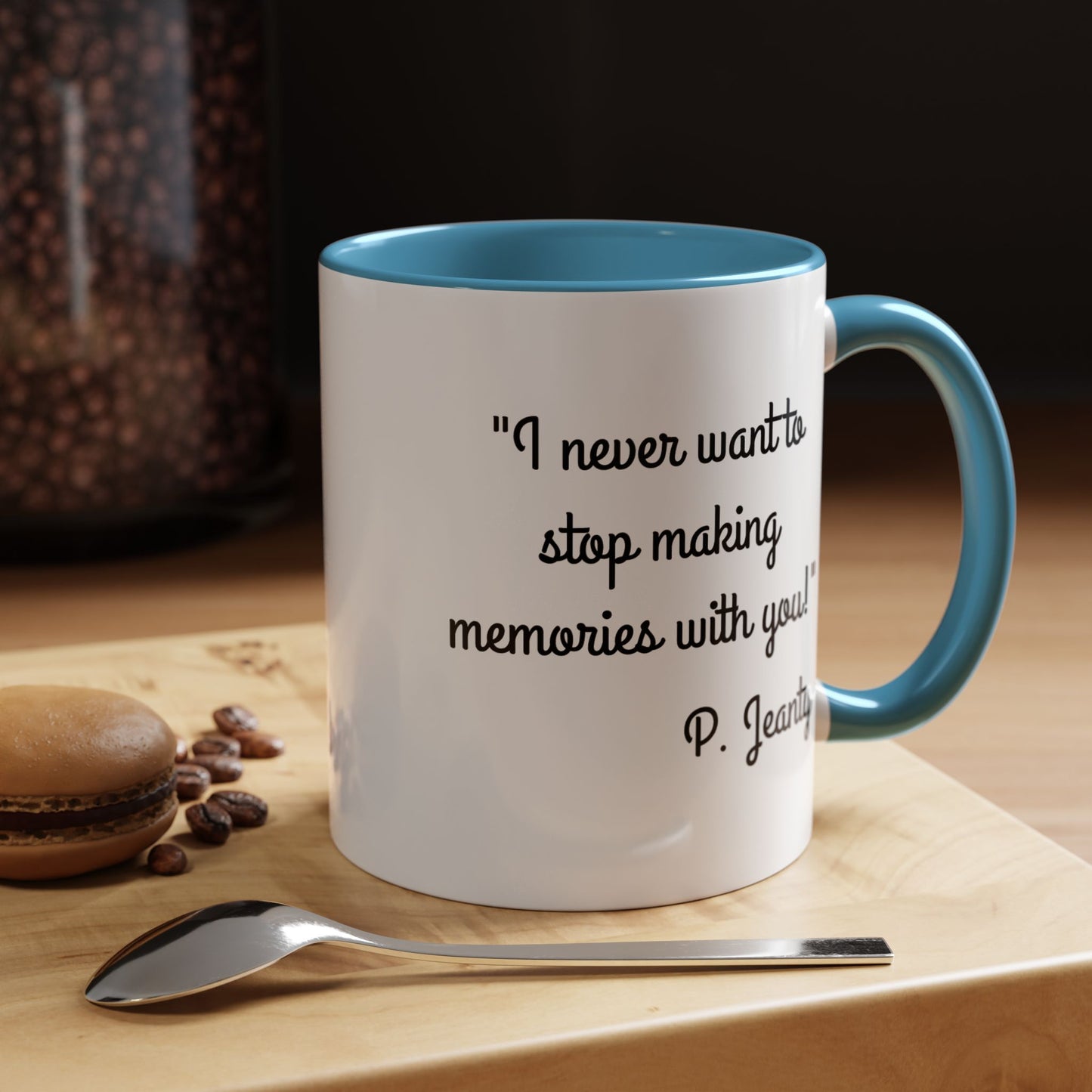 Romantic Coffee Mug — "I never want to stop making memories with you"