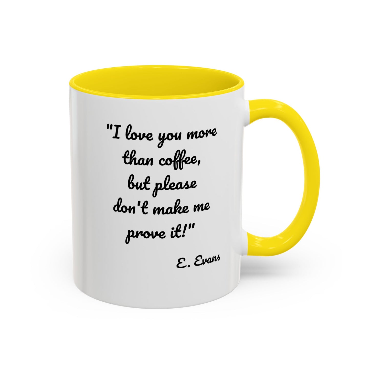 Romantic Coffee Mug — "I love you more than coffee, but please don't make me prove it!" Romantic Accent Mug