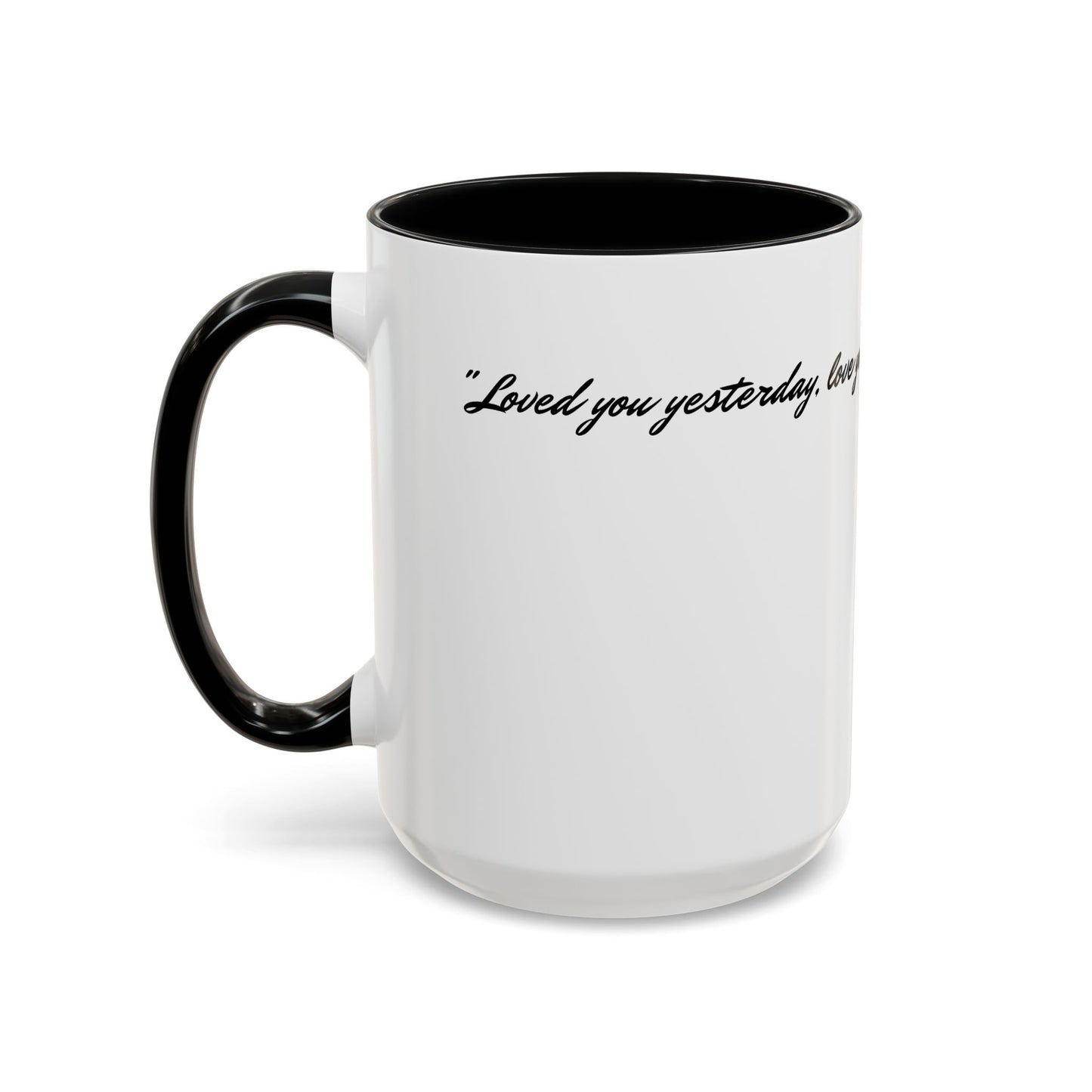 Romantic Coffee Mug — "Loved you yesterday, love you still, always have, always will"