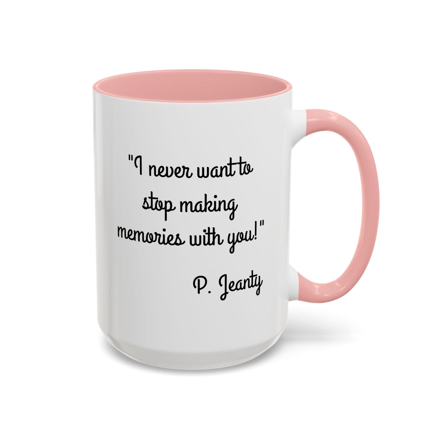 Romantic Coffee Mug — "I never want to stop making memories with you"