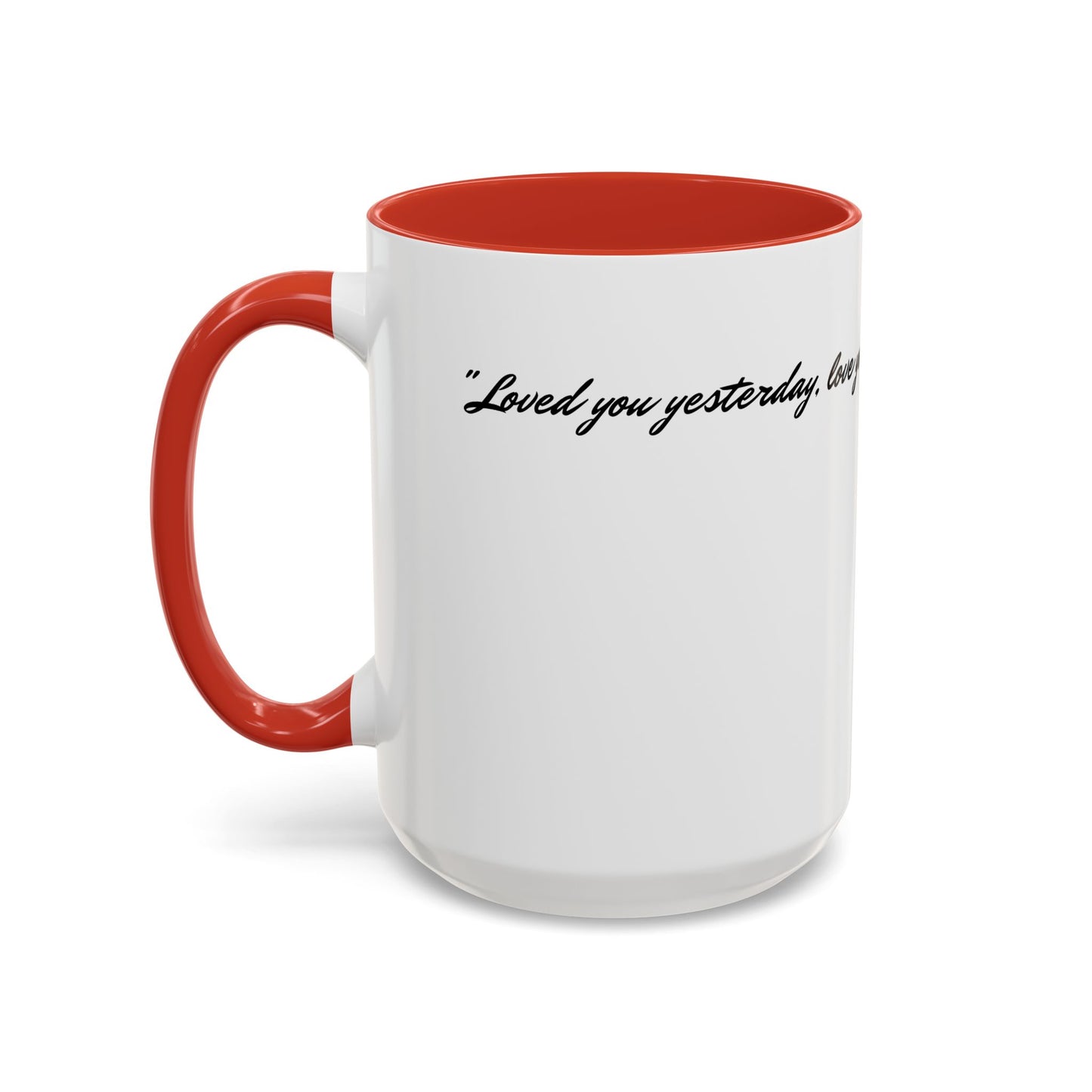 Romantic Coffee Mug — "Loved you yesterday, love you still, always have, always will"