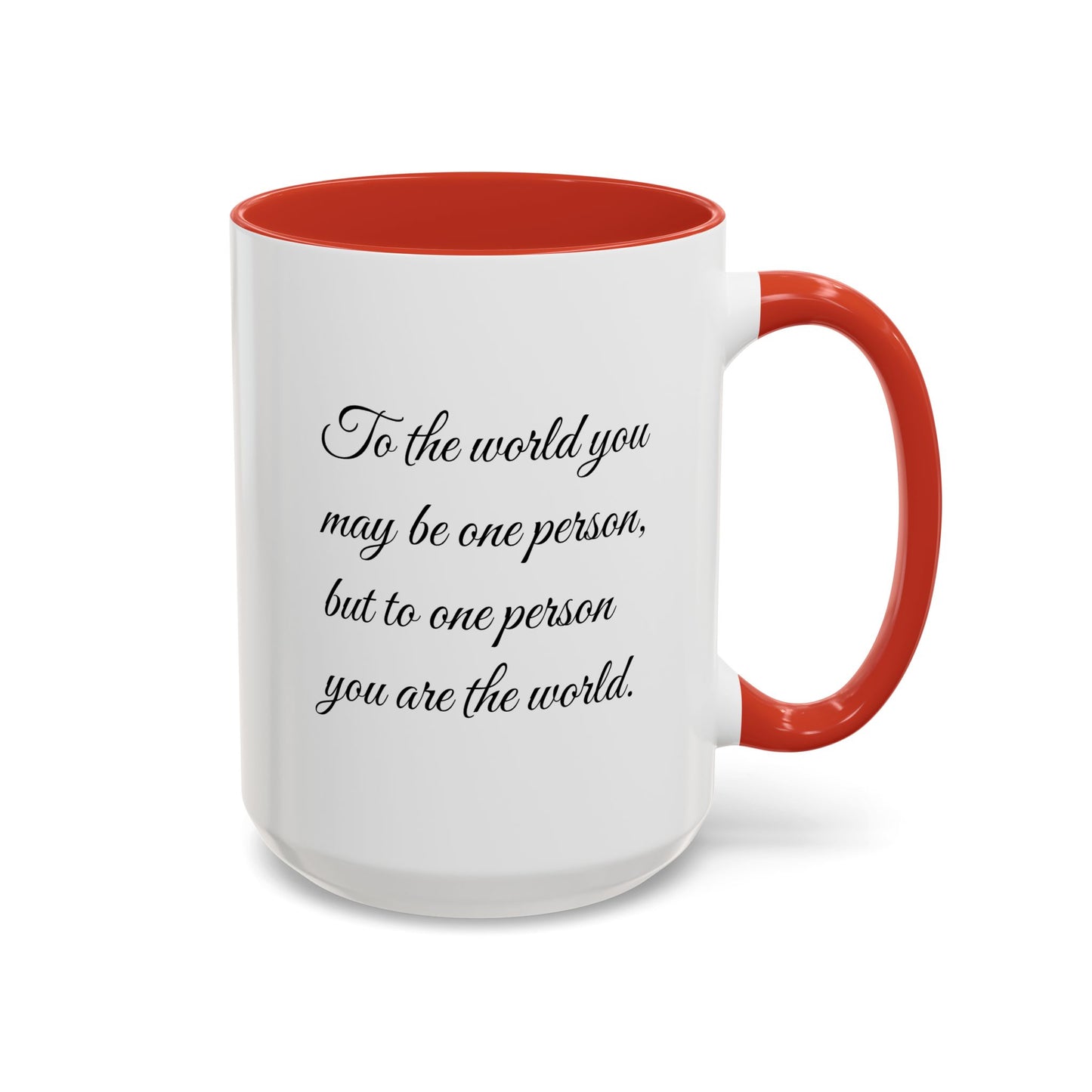 Romantic Coffee Mug — "To the world you may be one person..."