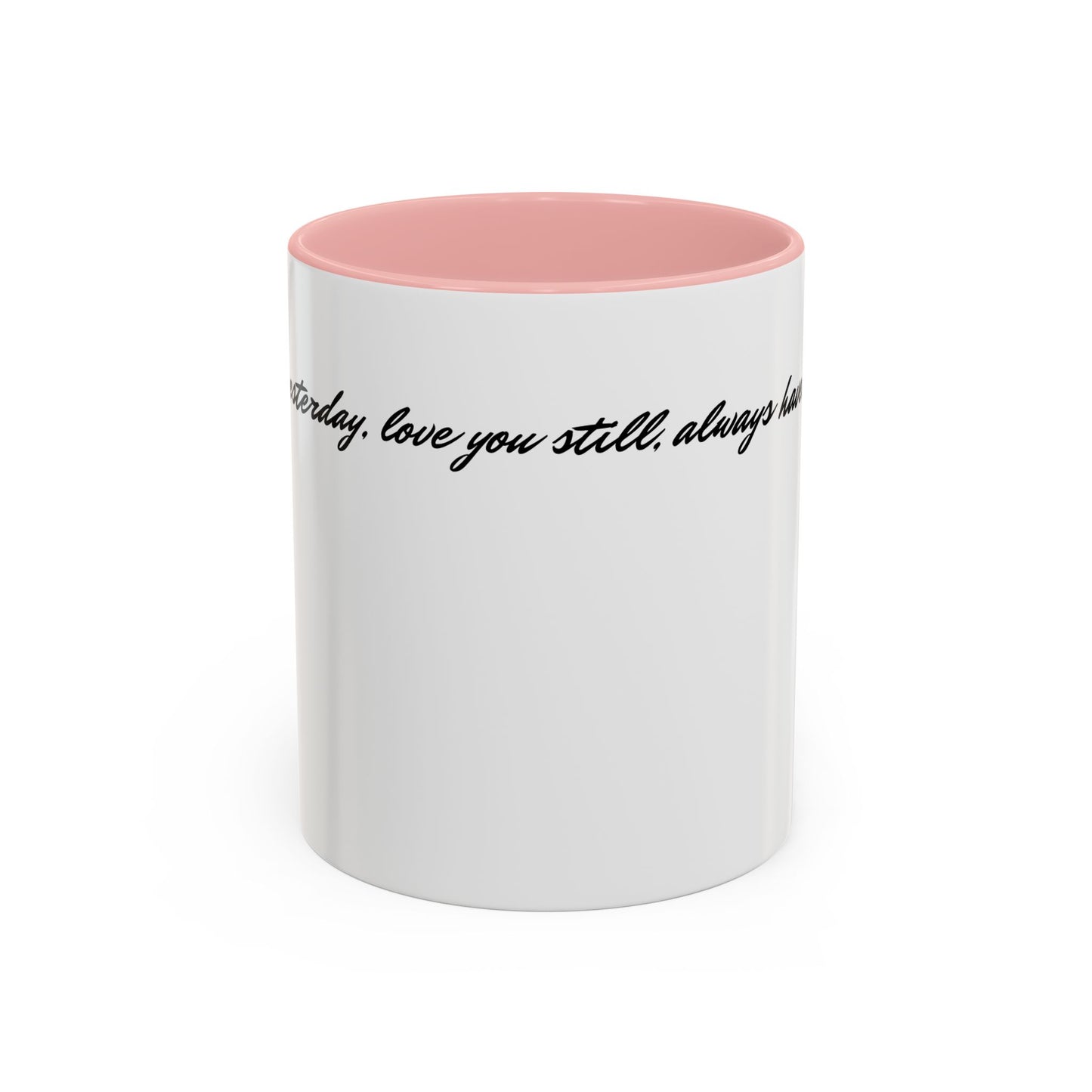 Romantic Coffee Mug — "Loved you yesterday, love you still, always have, always will"