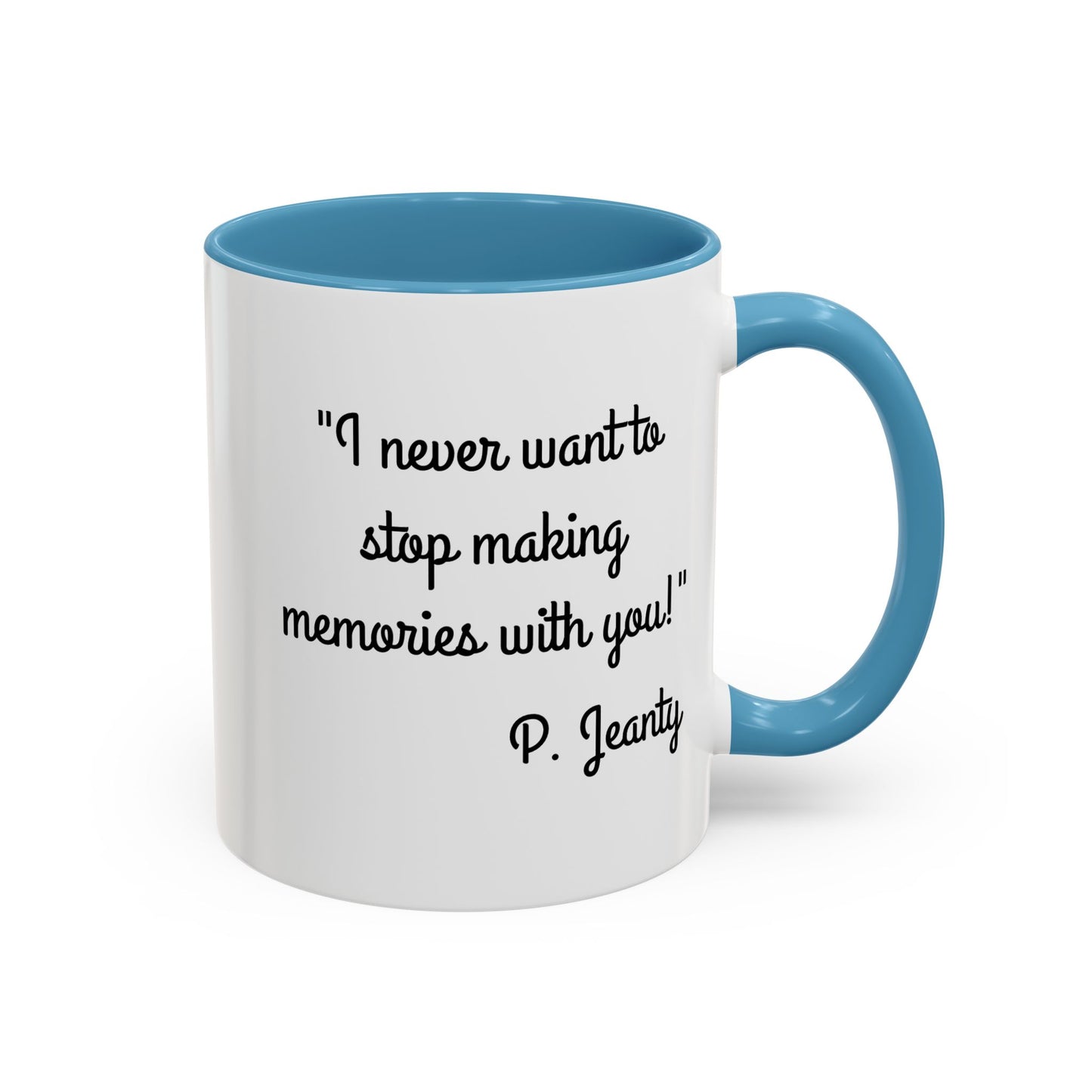 Romantic Coffee Mug — "I never want to stop making memories with you"