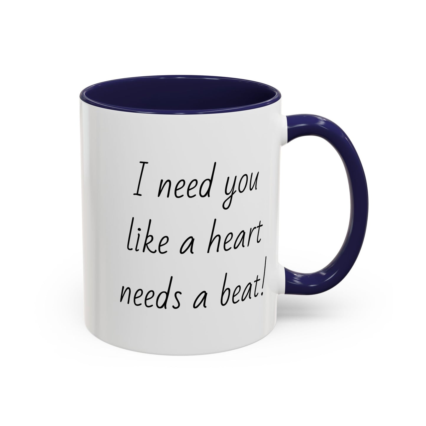 Romantic Coffee Mug - I Need You Like A Heart Needs A Beat