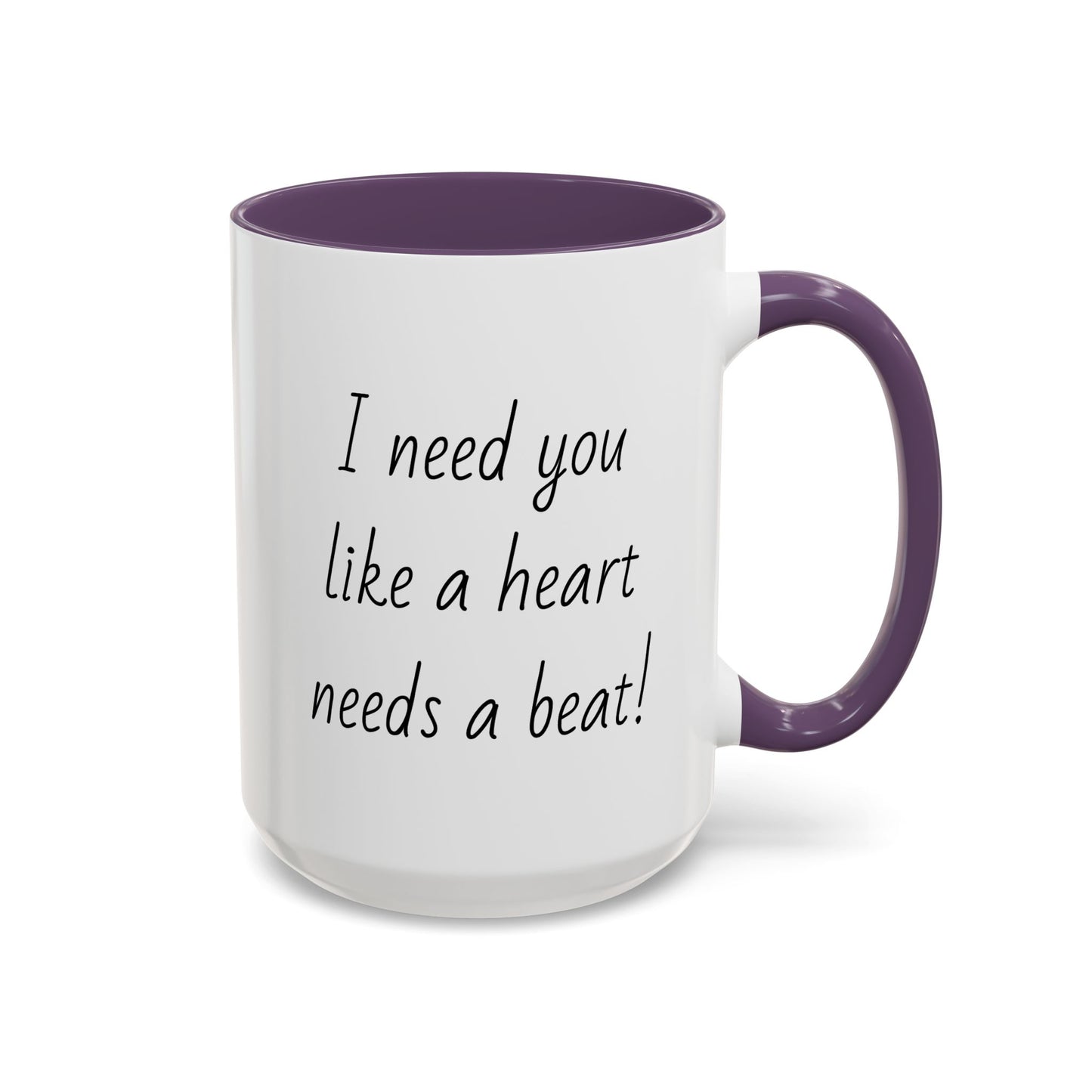 Romantic Coffee Mug - I Need You Like A Heart Needs A Beat