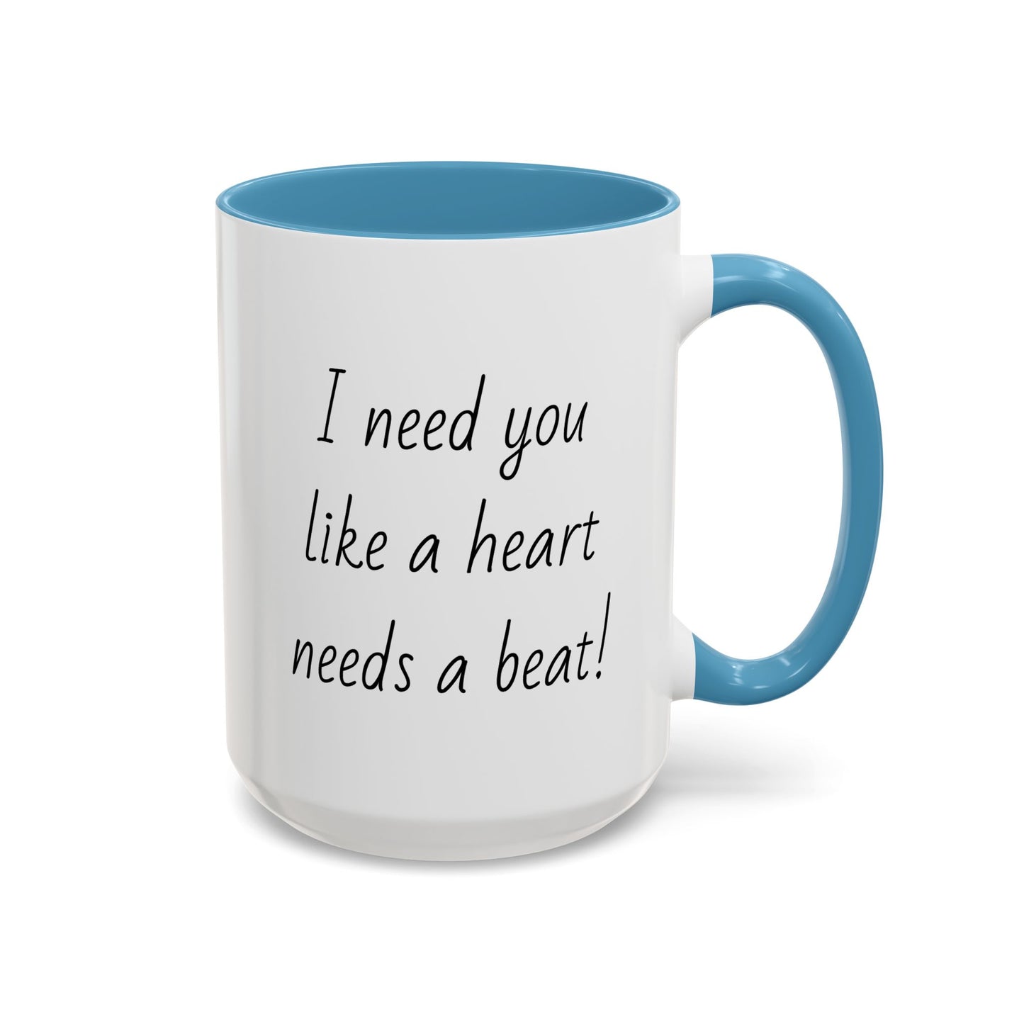 Romantic Coffee Mug - I Need You Like A Heart Needs A Beat