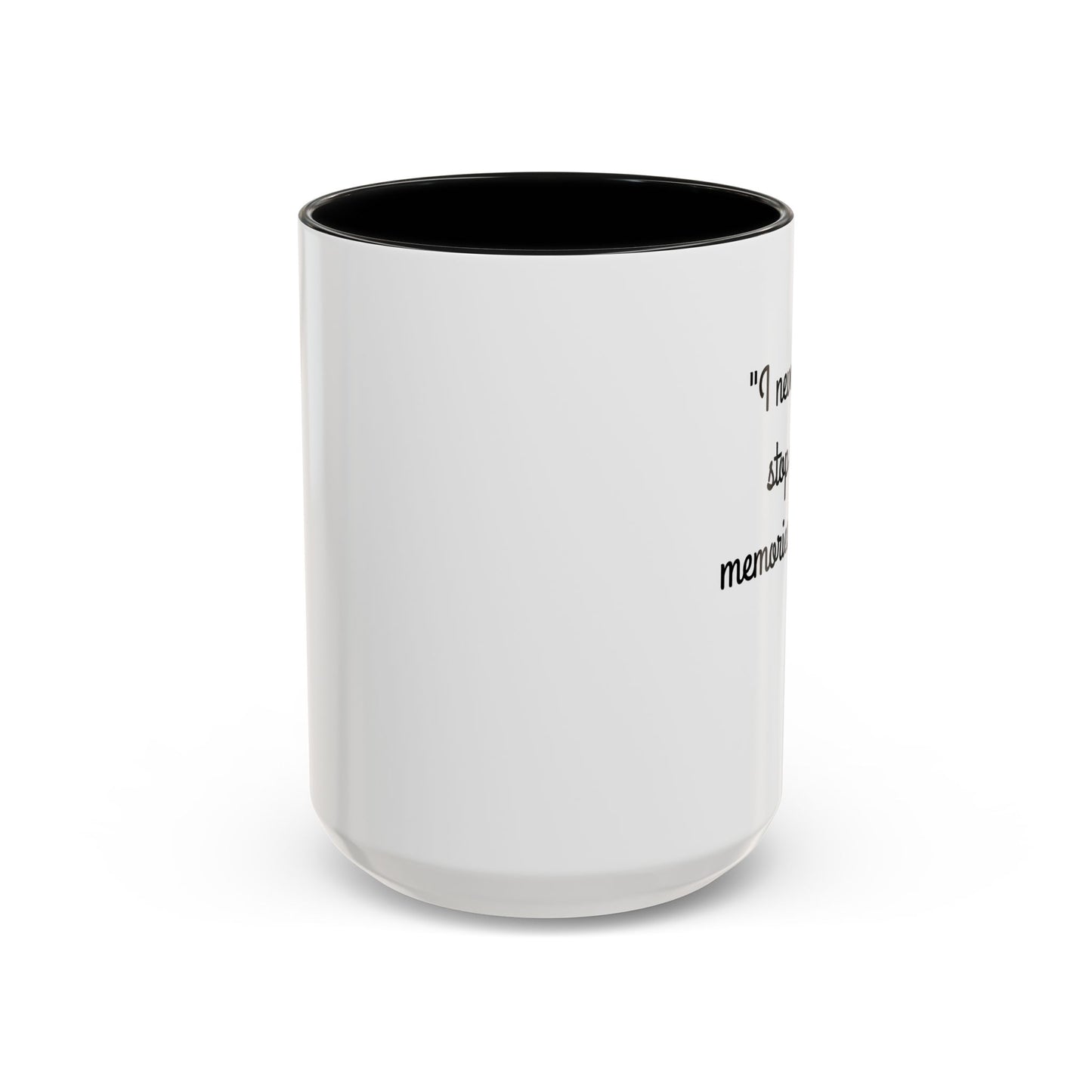 Romantic Coffee Mug — "I never want to stop making memories with you"
