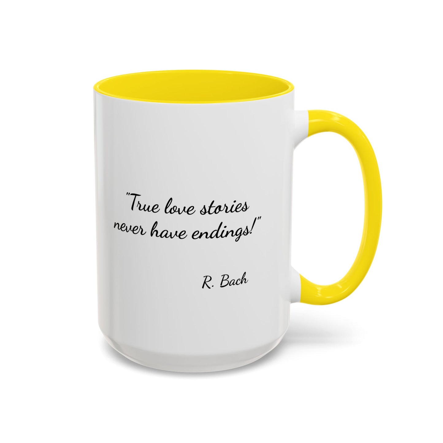 Romantic Coffee Mug  — "True love stories never have endings" by R. Bach