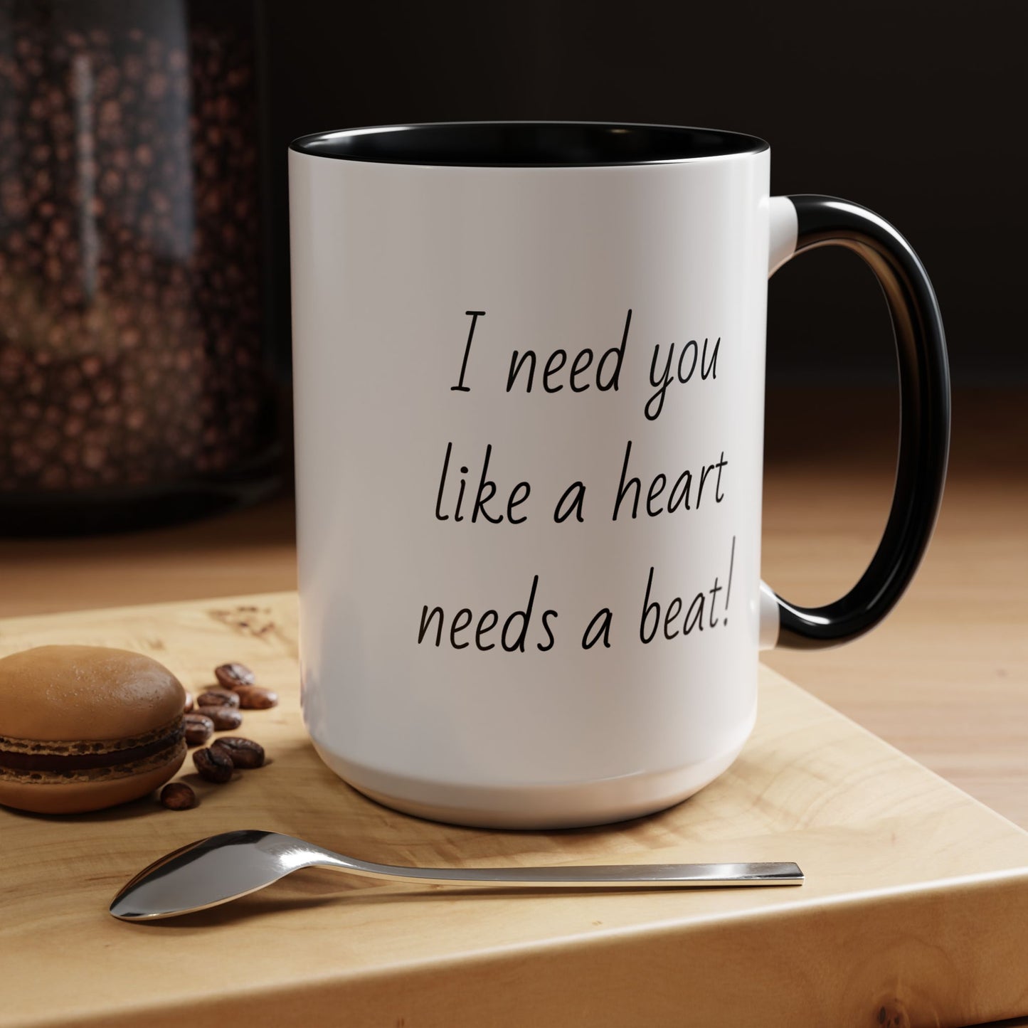 Romantic Coffee Mug - I Need You Like A Heart Needs A Beat