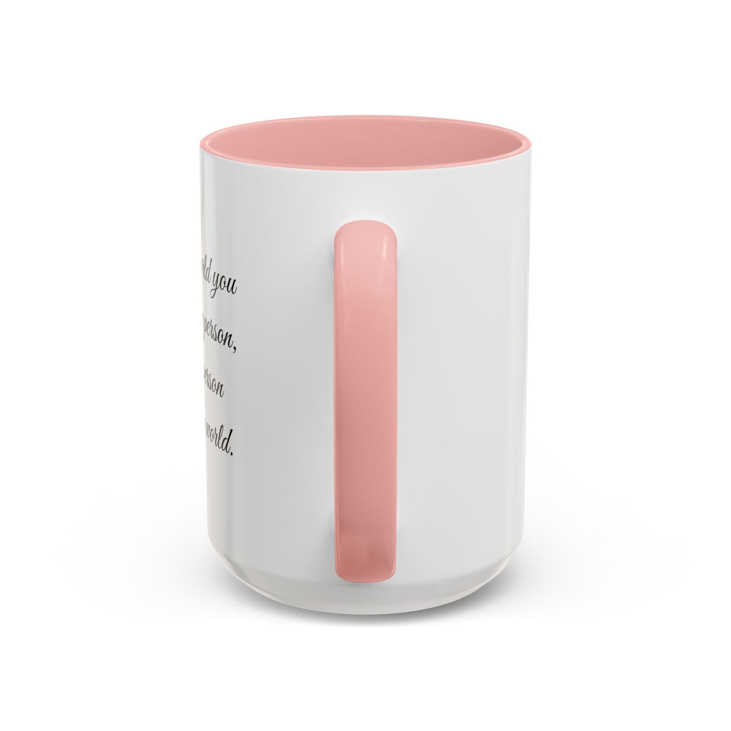 Romantic Coffee Mug — "To the world you may be one person..."