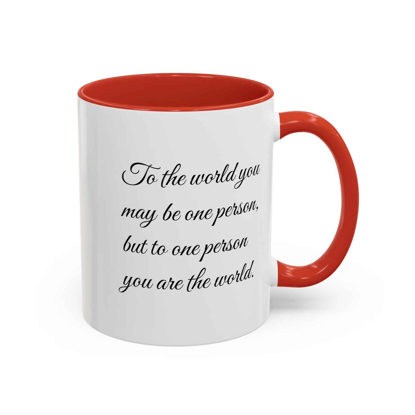 Romantic Coffee Mug — "To the world you may be one person..."