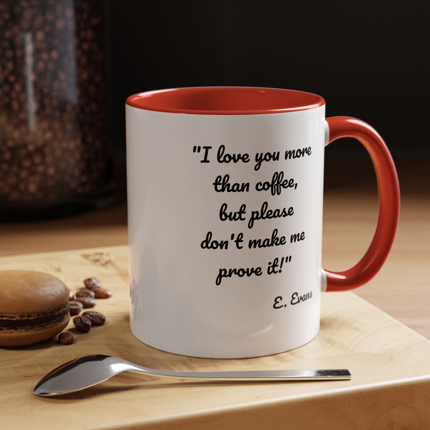 Romantic Coffee Mug — "I love you more than coffee, but please don't make me prove it!" Romantic Accent Mug
